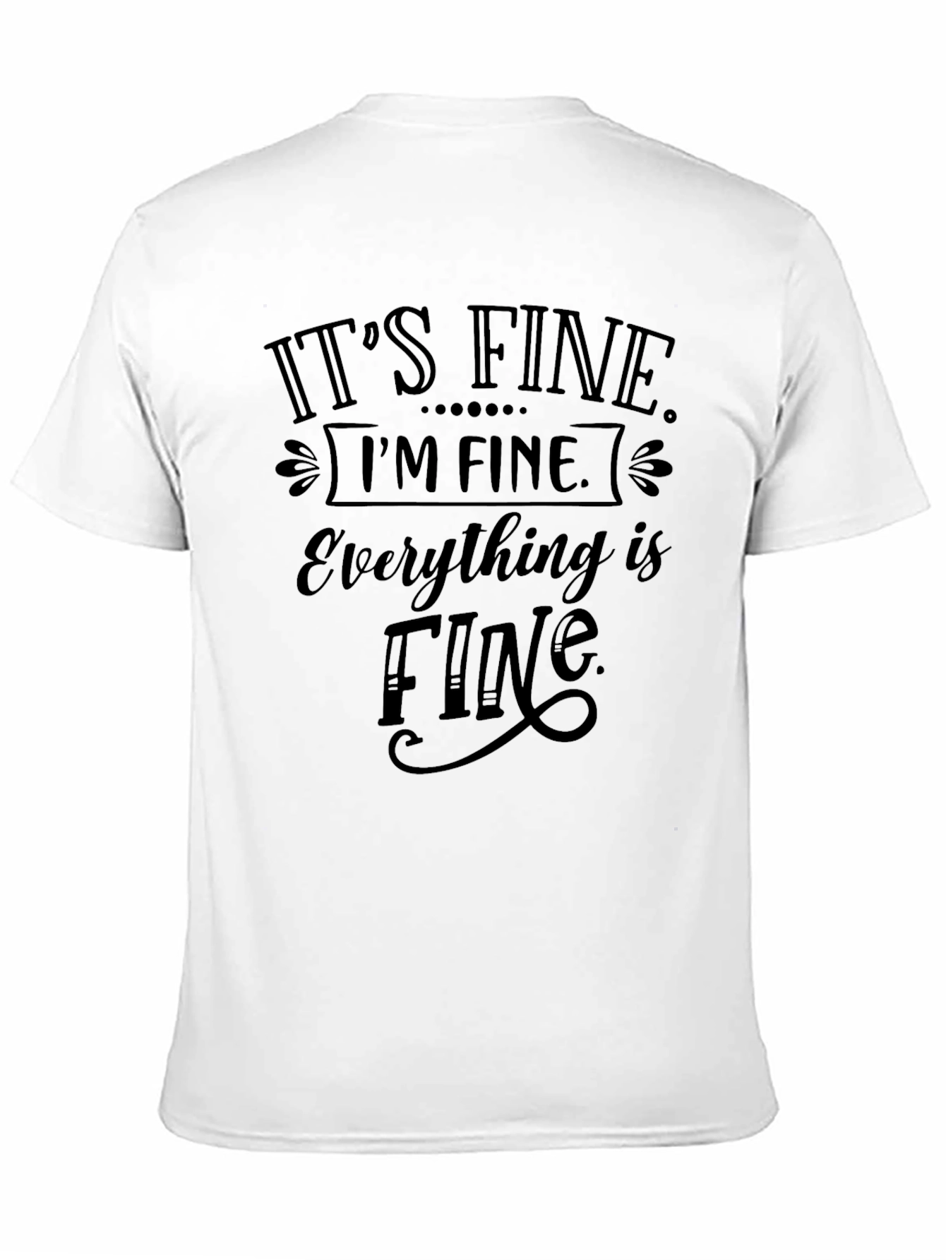 Its Fine Im Fine Everything is Fine Tee