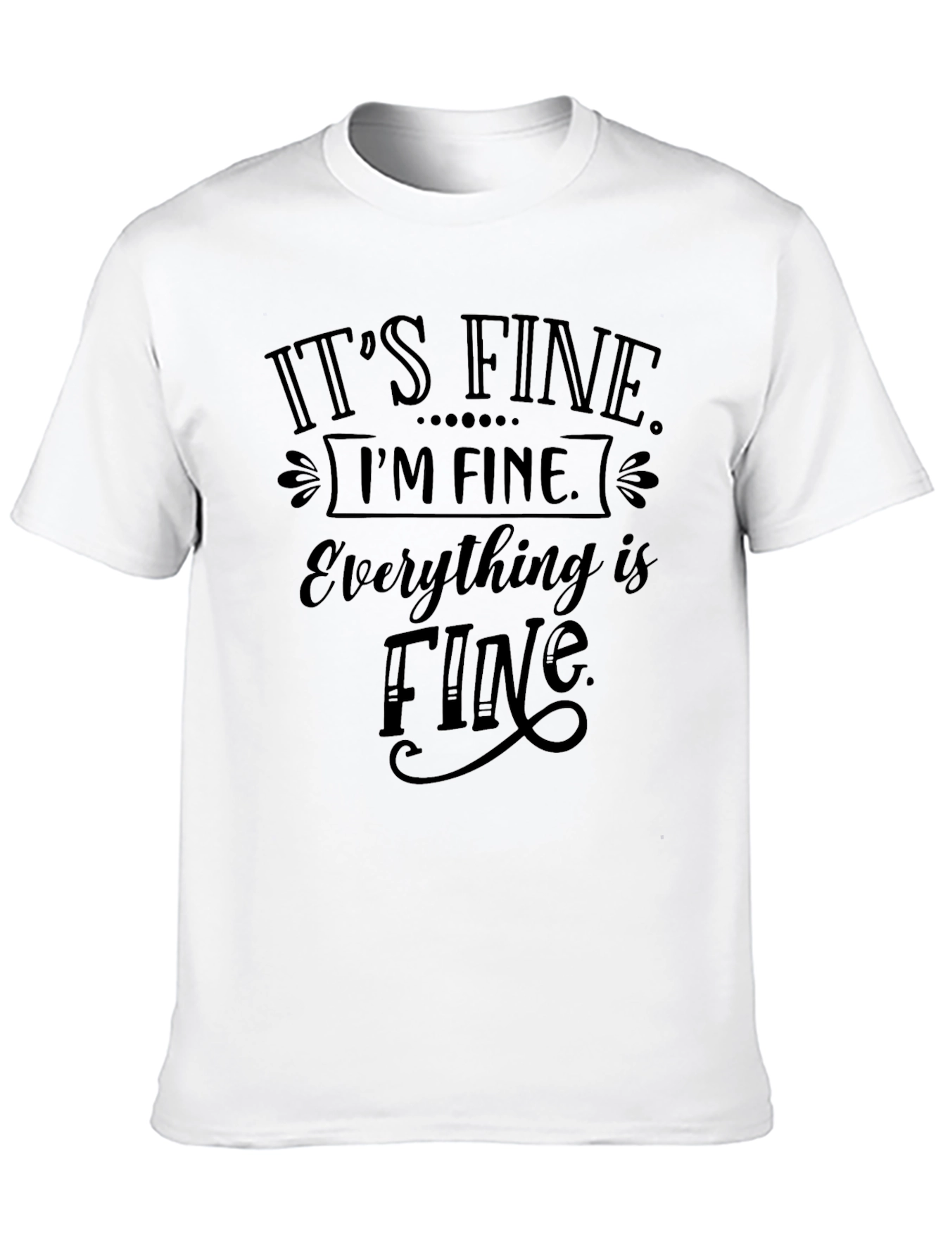 Its Fine Im Fine Everything is Fine Tee