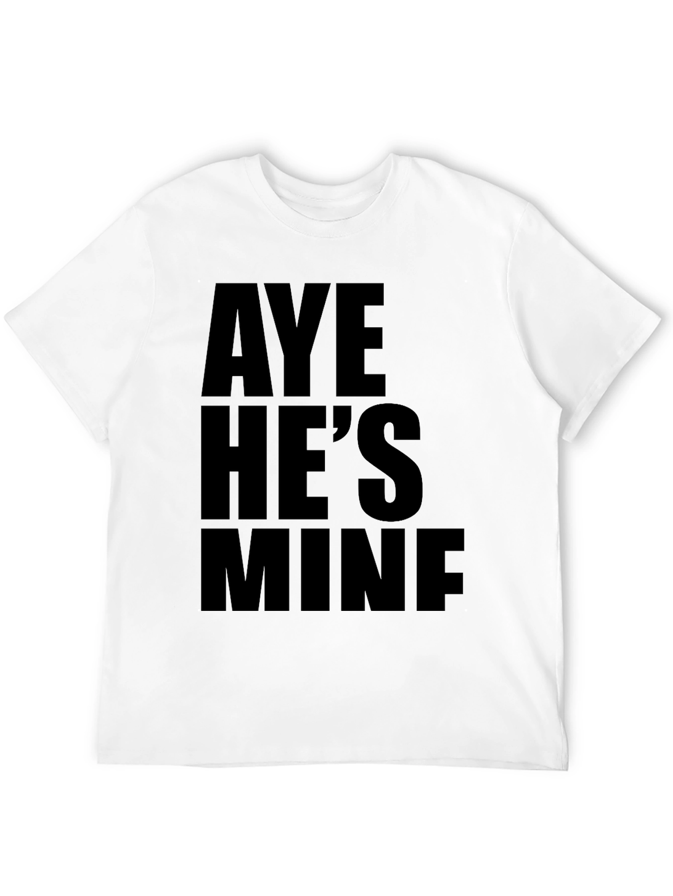 Aye Hes Mine Funny Graphic T-Shirt