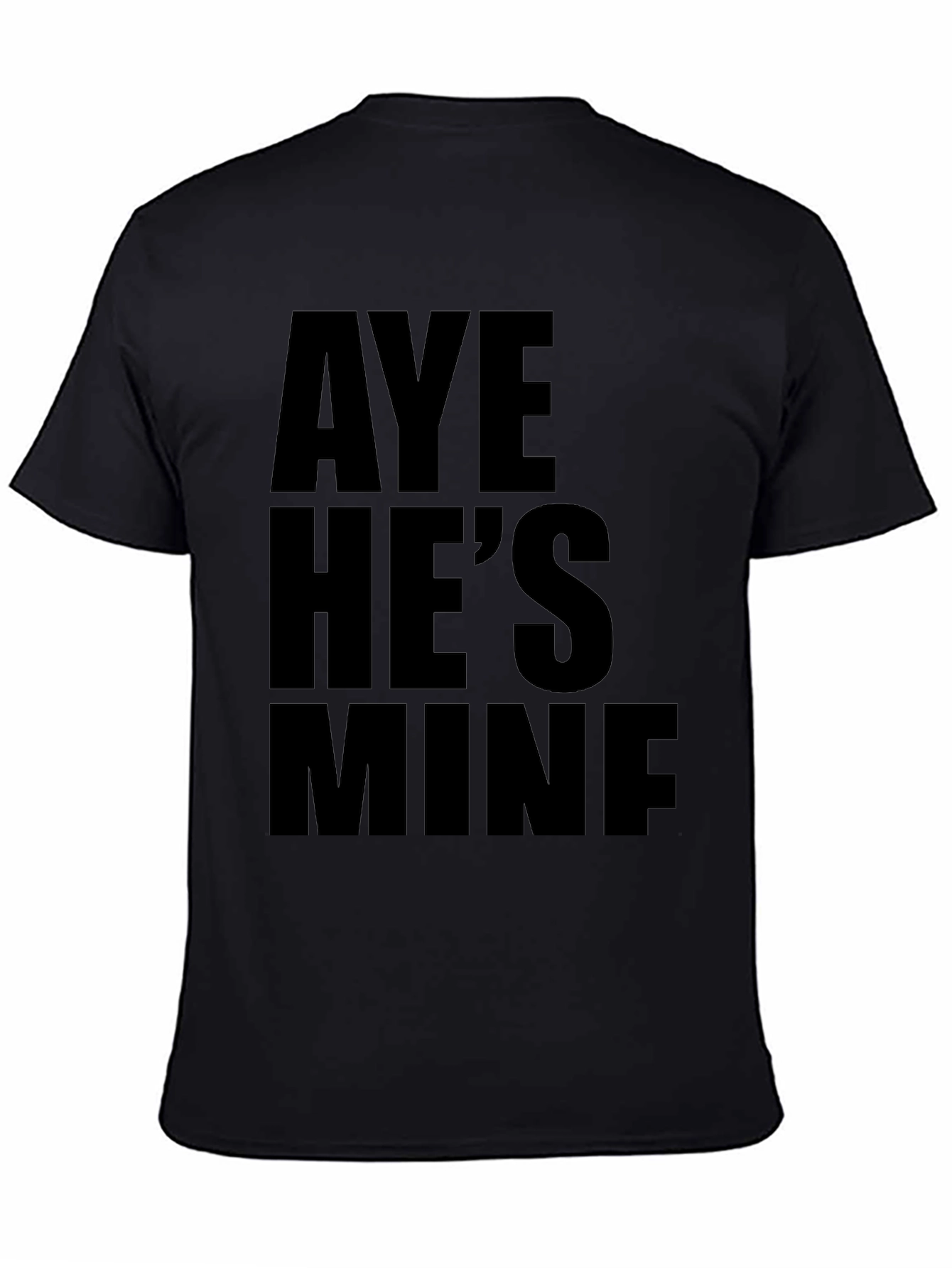 Aye Hes Mine Funny Graphic T-Shirt