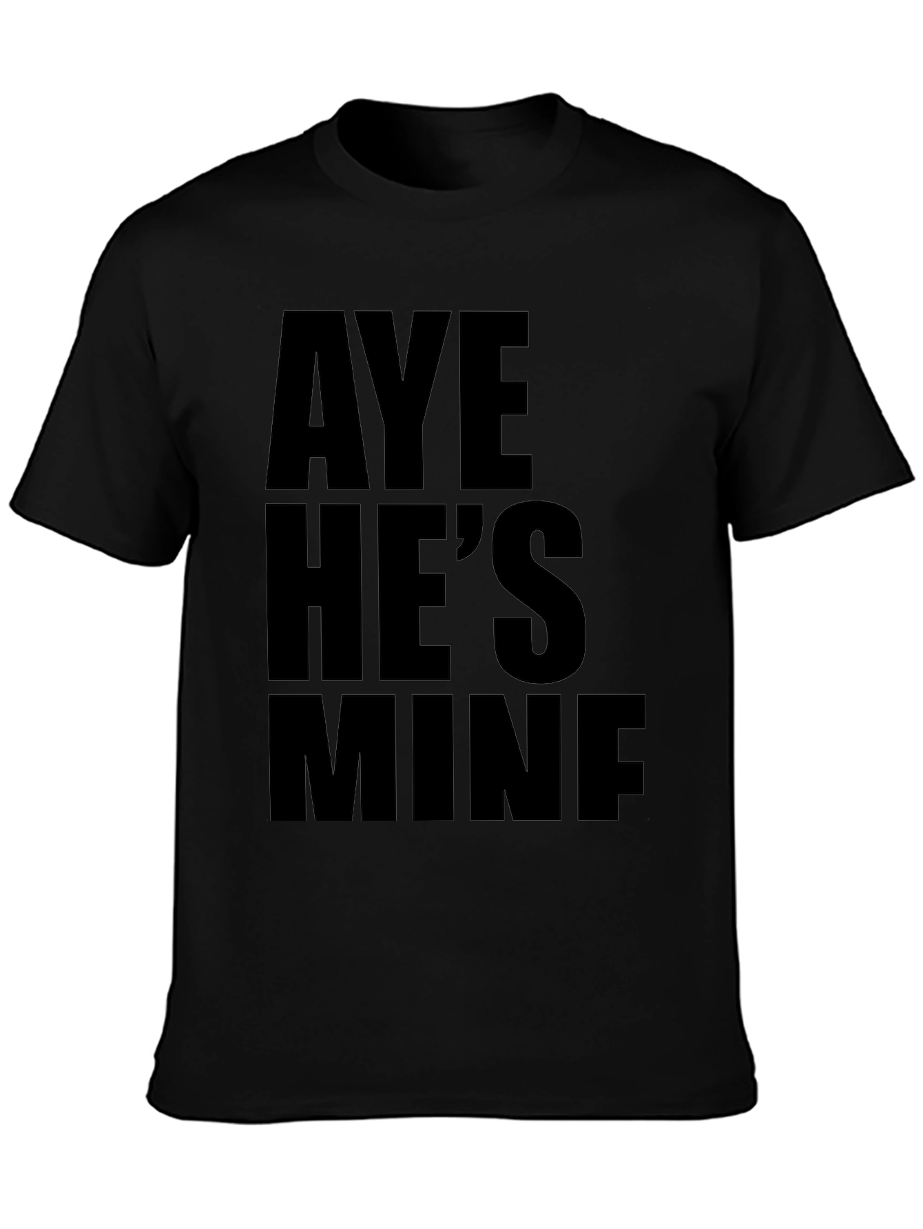 Aye Hes Mine Funny Graphic T-Shirt