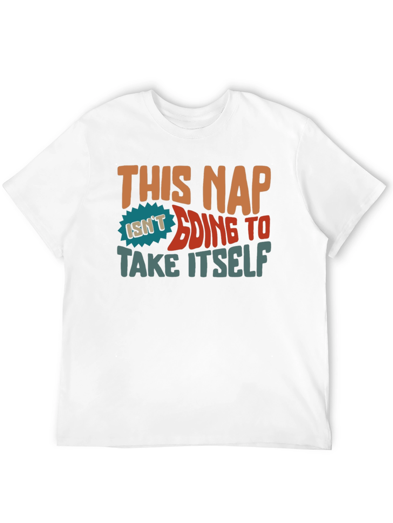 This Nap Isnt Going to Take Itself T-Shirt
