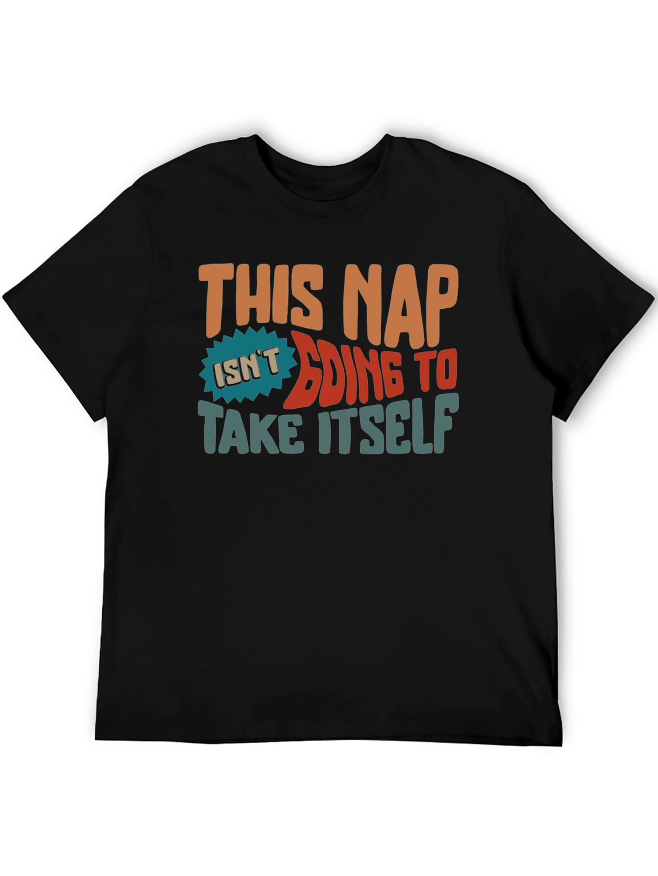 This Nap Isnt Going to Take Itself T-Shirt