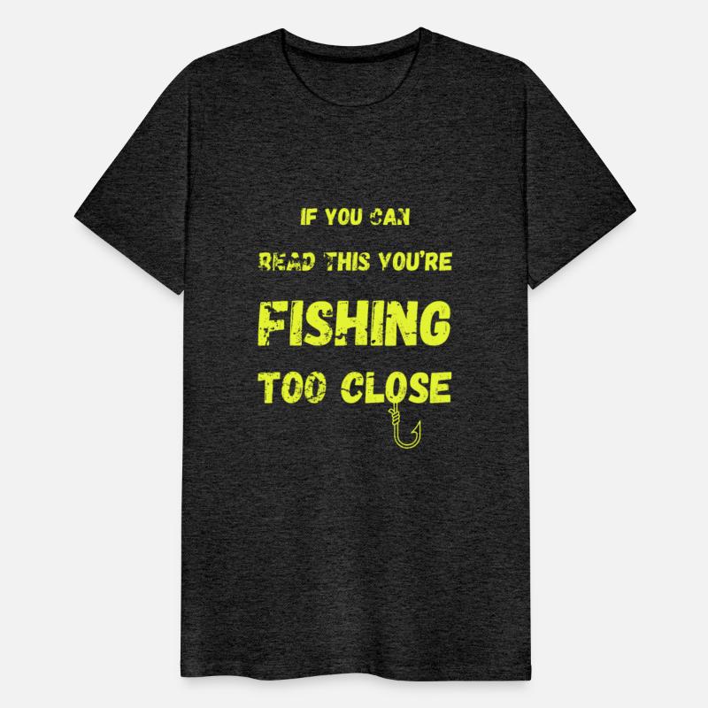 If You Can Read This You'Re Fishing too Close