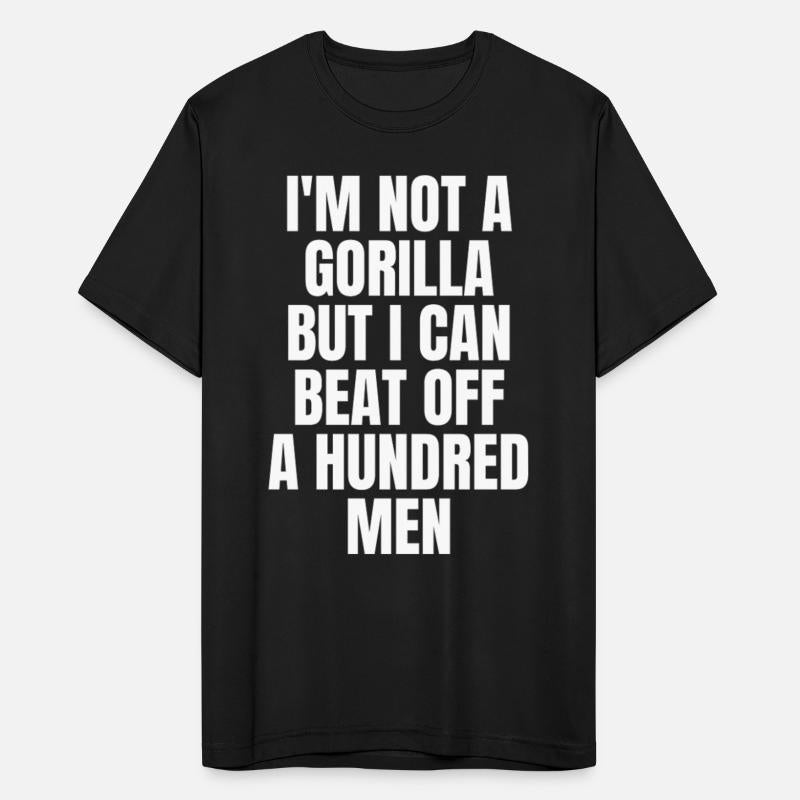I’m Not A Gorilla But I Can Beat Off A Hundred Men