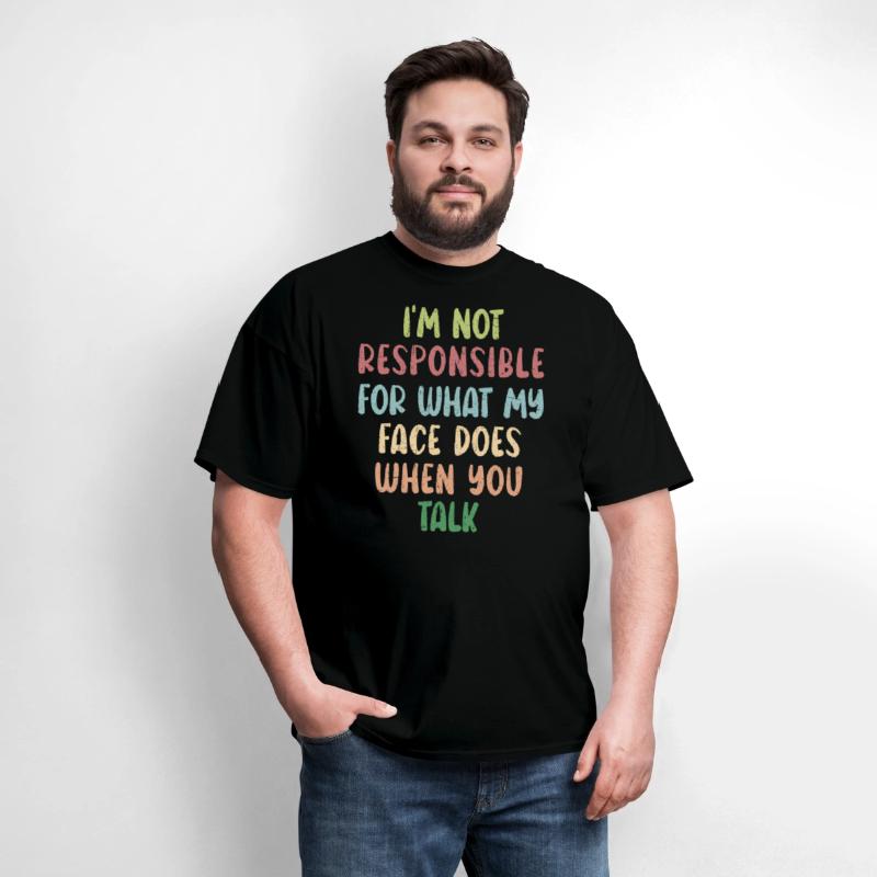 I'm Not Responsible For What My Face Does Humor