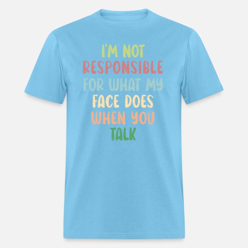 I'm Not Responsible For What My Face Does Humor