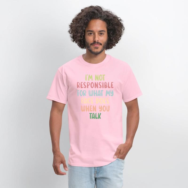 I'm Not Responsible For What My Face Does Humor