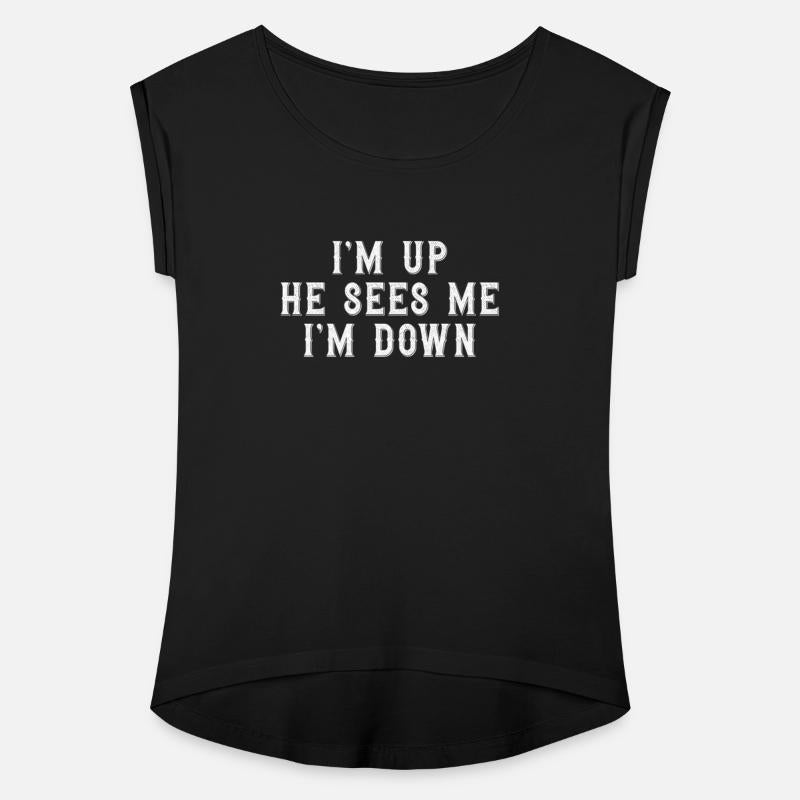 Im Up He Sees Me Im Down Inspirational Saying