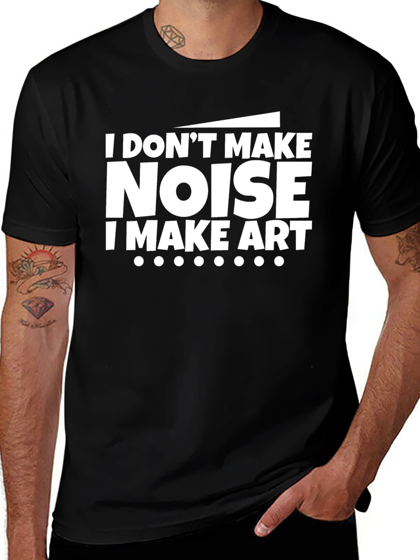 I Dont Make Noise I Make Art Black T-Shirt