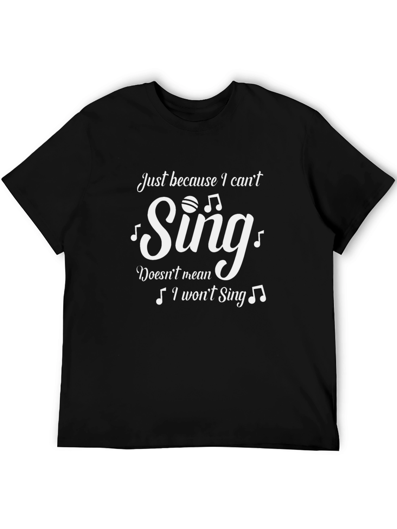 Funny Singing T-Shirt - Just Because I Cant Sing