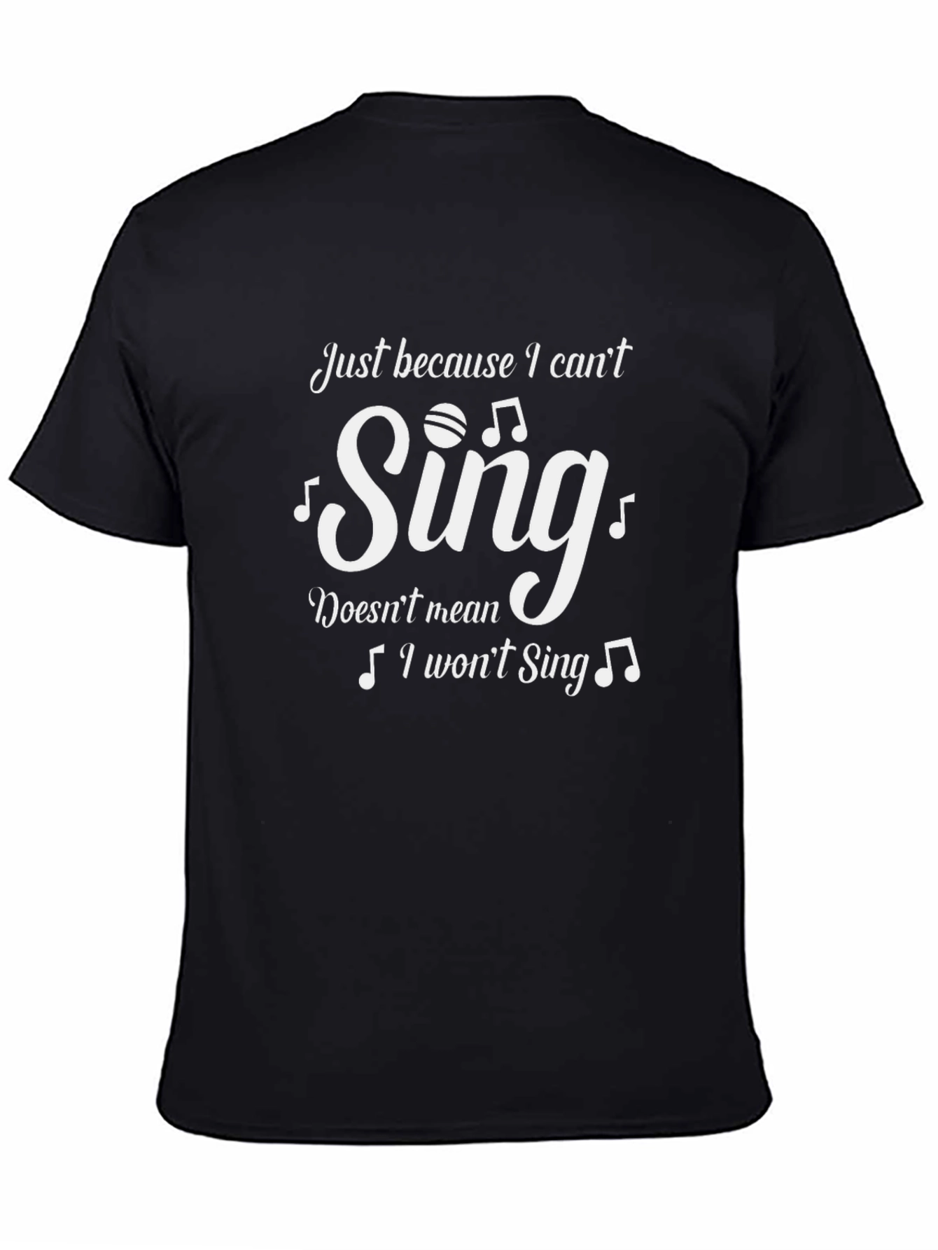 Funny Singing T-Shirt - Just Because I Cant Sing