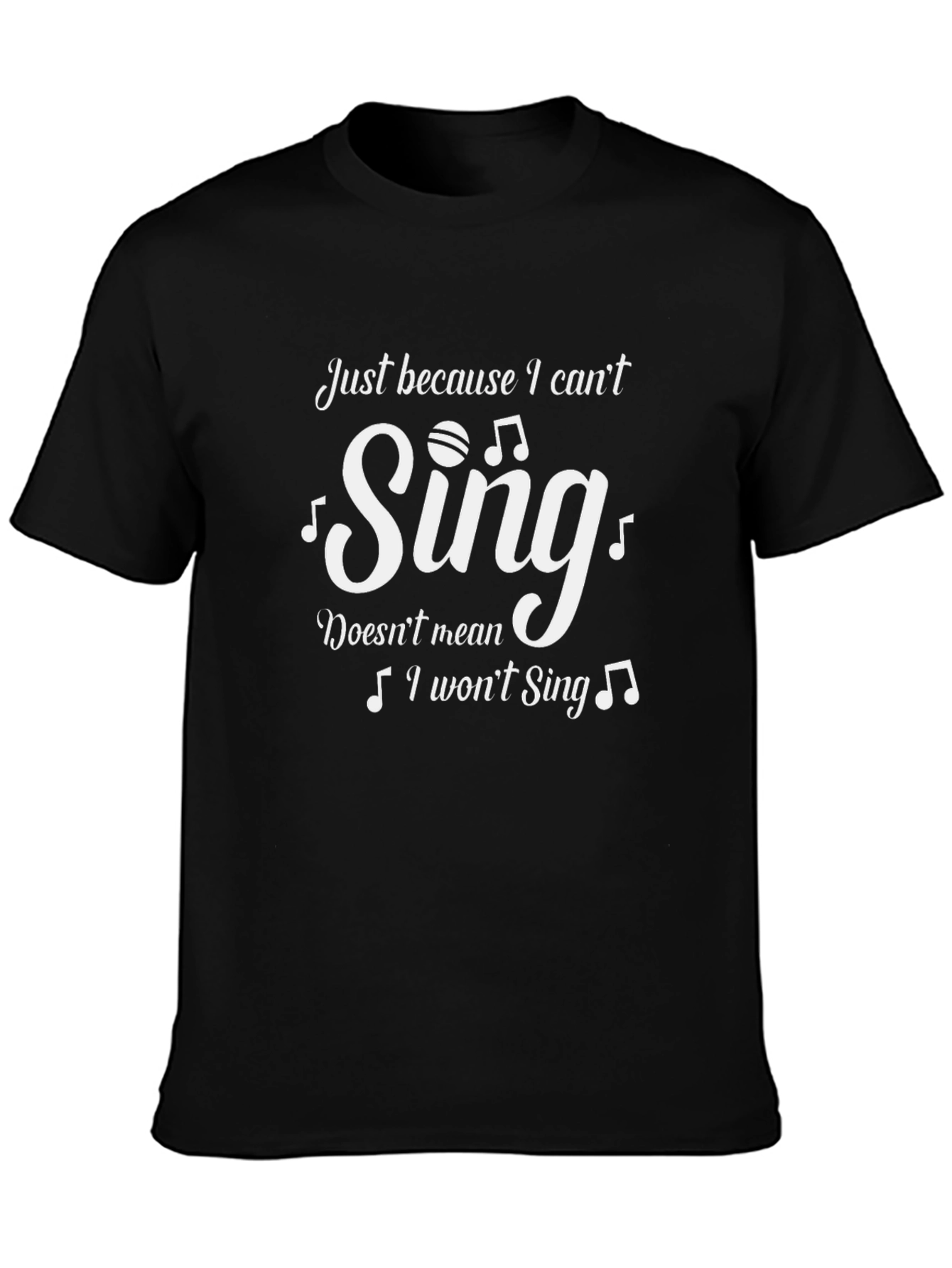 Funny Singing T-Shirt - Just Because I Cant Sing