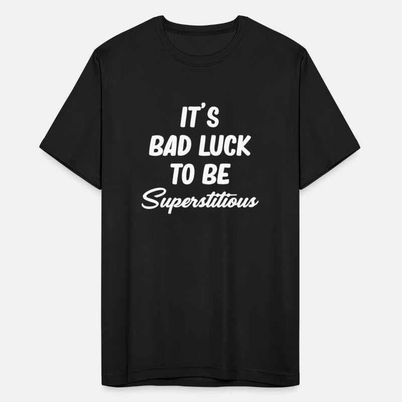 It's Bad Luck To Be Superstitious Misfortune