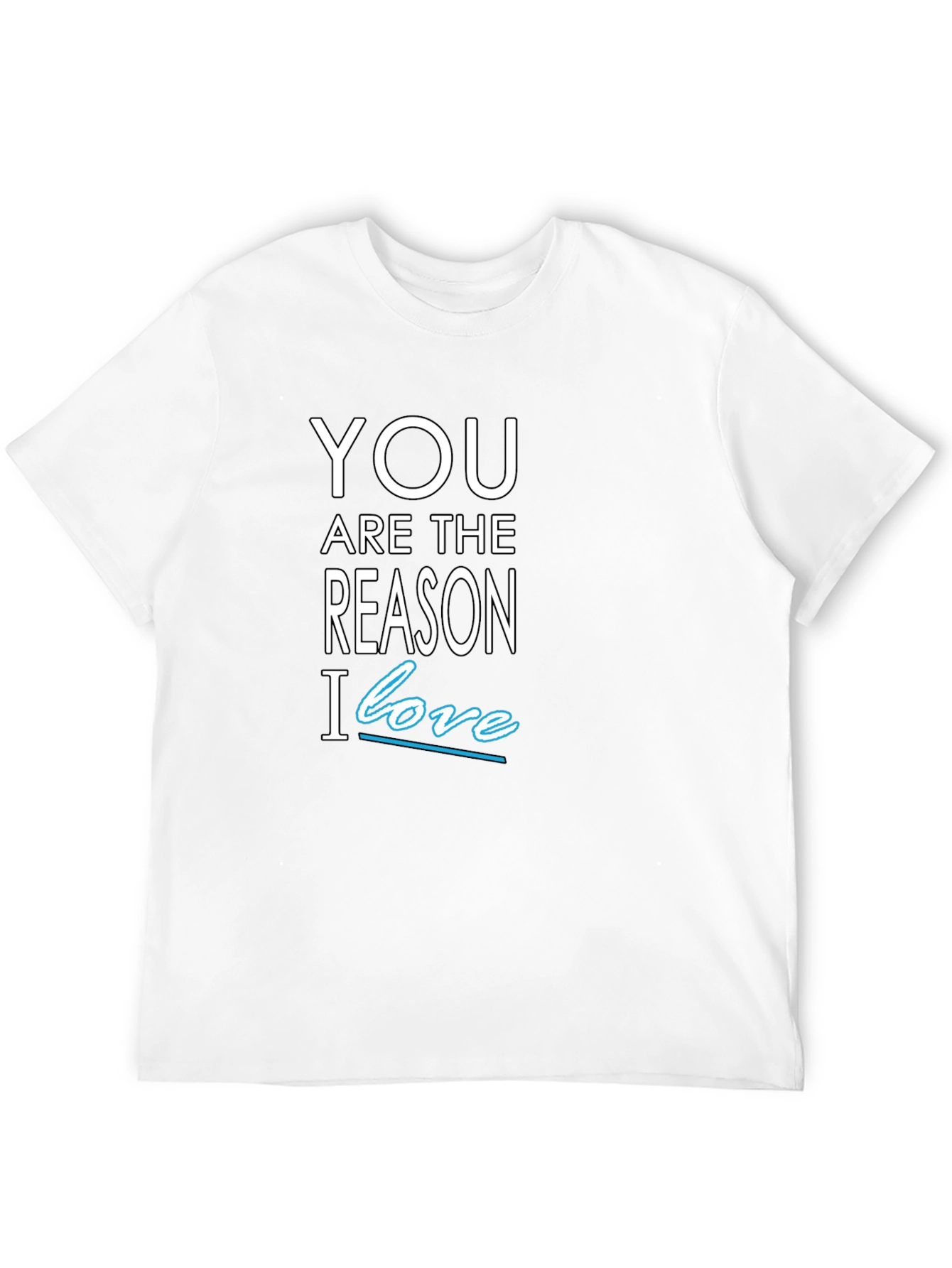You Are The Reason I Love T-Shirt