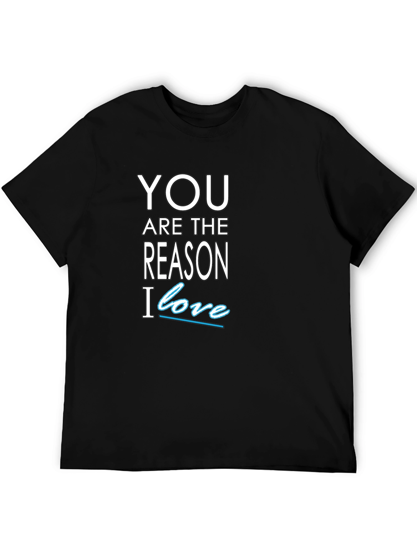 You Are The Reason I Love T-Shirt