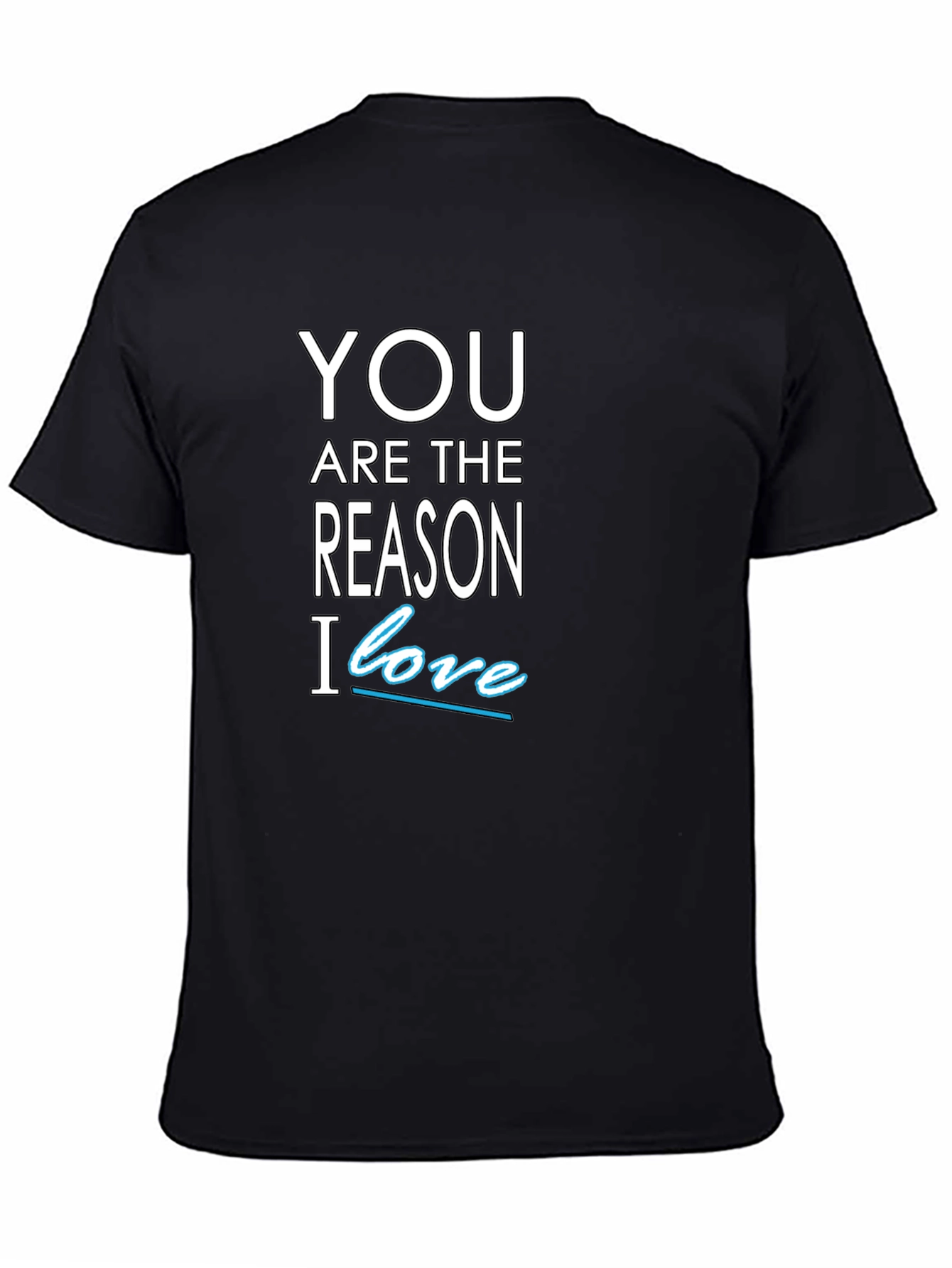 You Are The Reason I Love T-Shirt