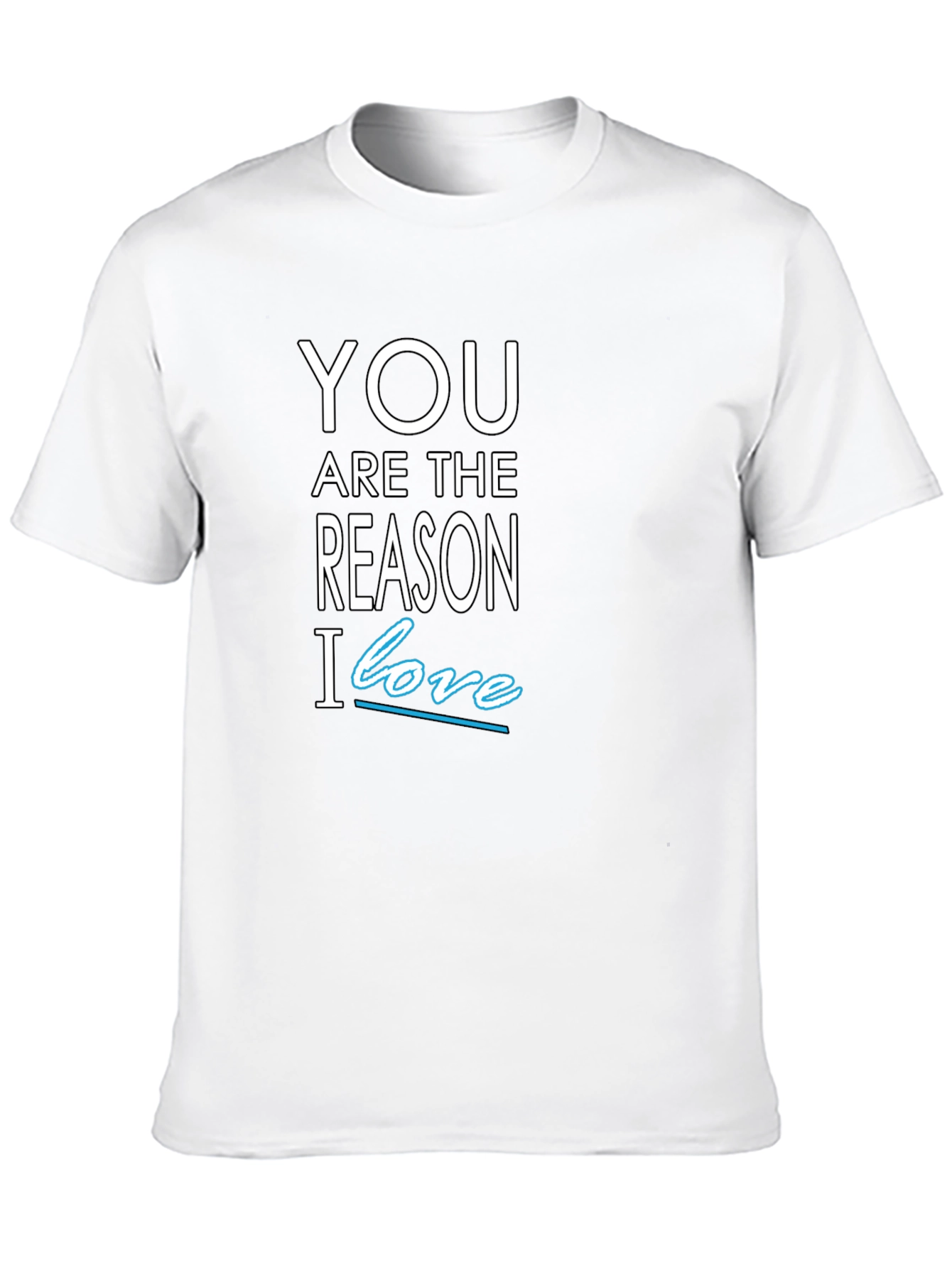 You Are The Reason I Love T-Shirt