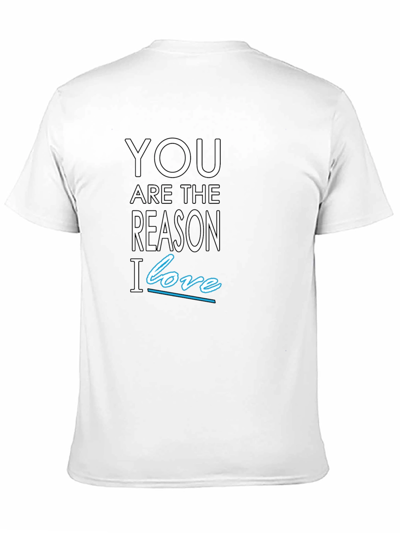 You Are The Reason I Love T-Shirt