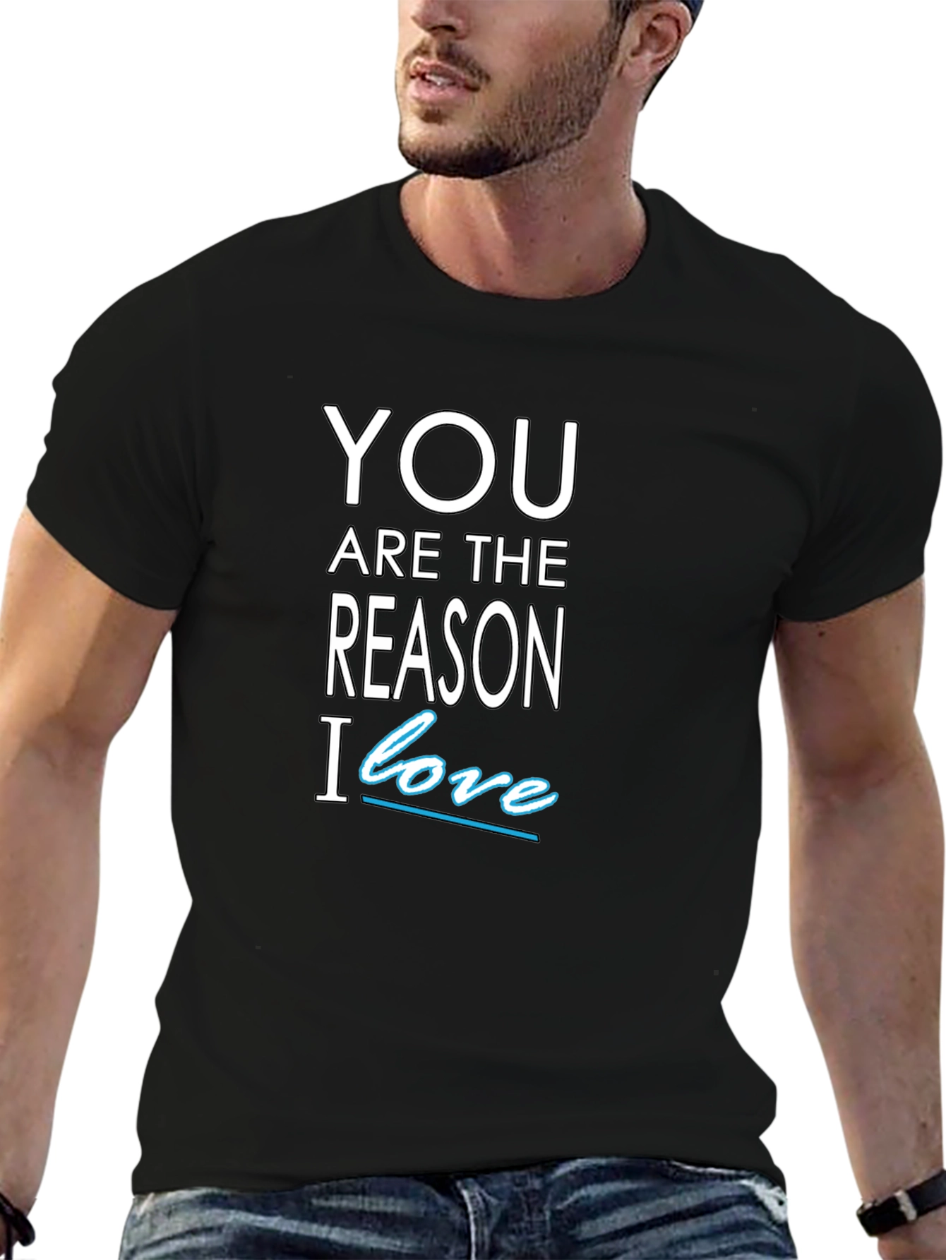 You Are The Reason I Love T-Shirt