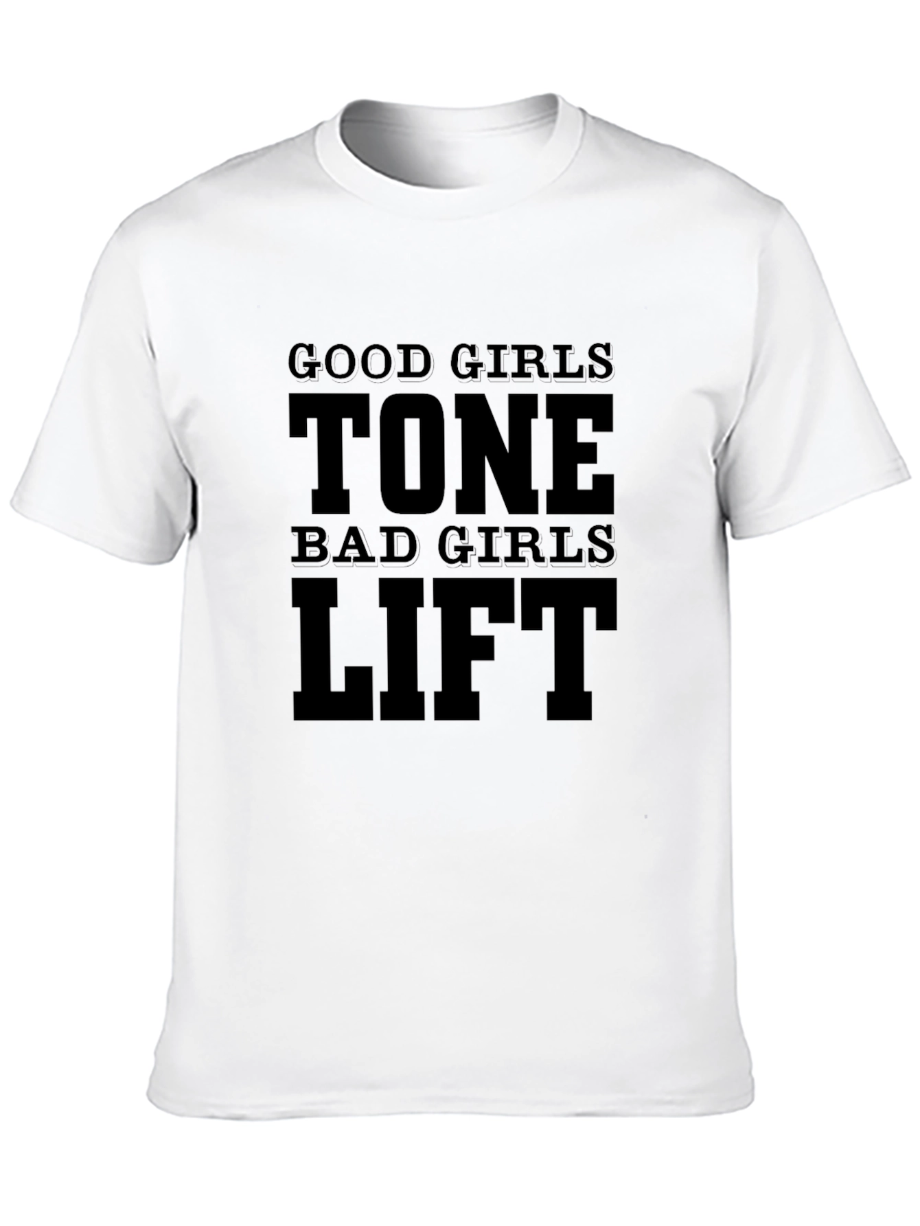 Good Girls Tone Bad Girls Lift T-Shirt