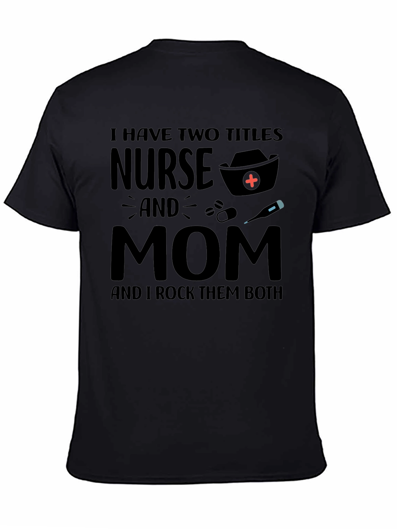 Nurse and Mom T-Shirt - Rock Both Titles!
