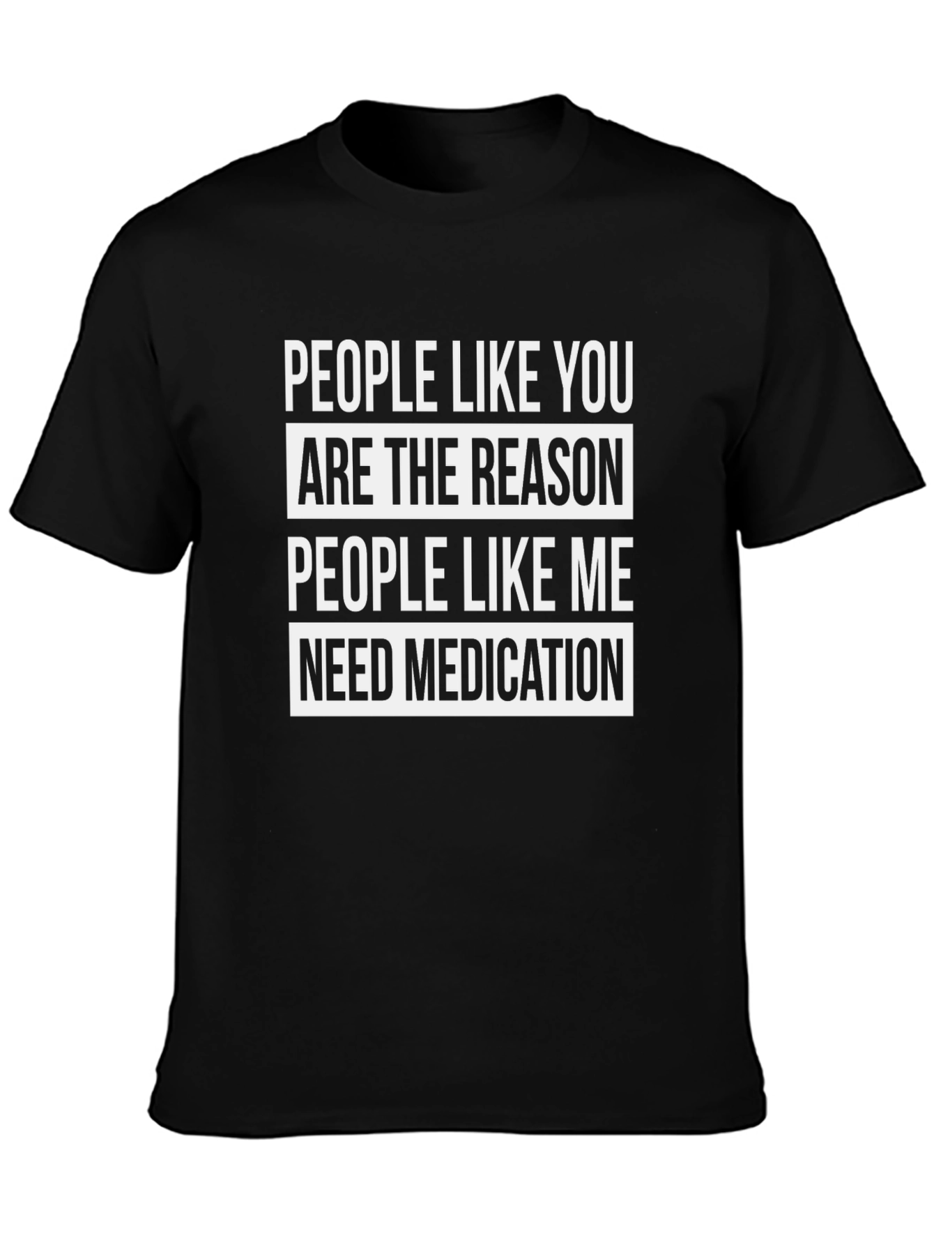 Funny T-Shirt: People Like You Need Medication