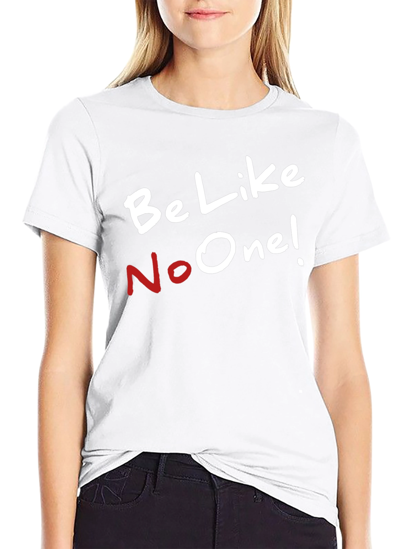 Be Like No One T-Shirt - Unique Style