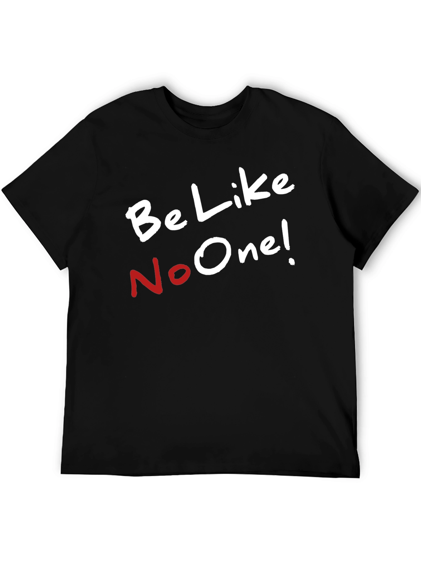 Be Like No One T-Shirt - Unique Style
