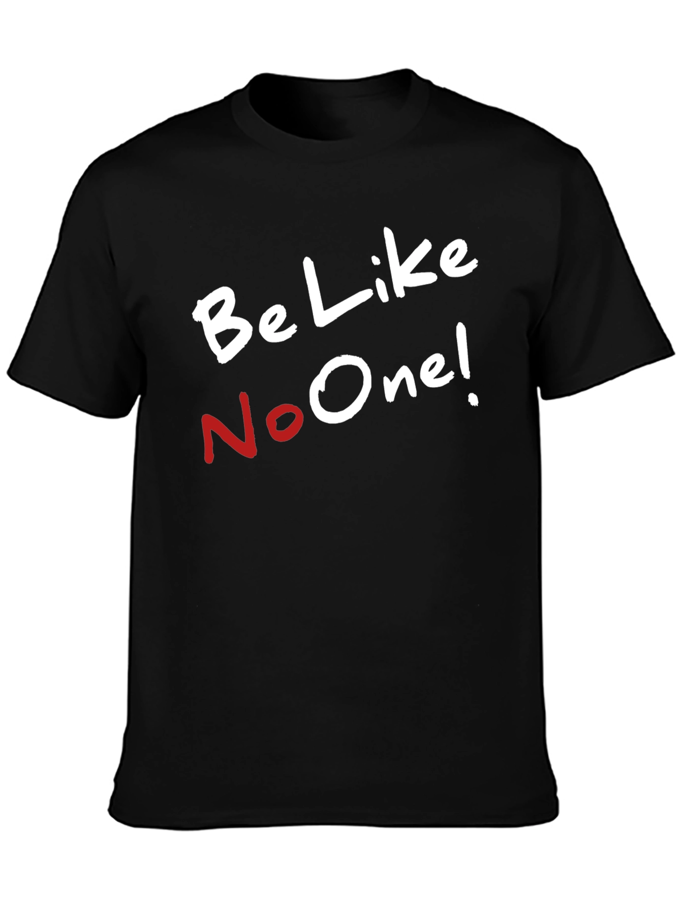 Be Like No One T-Shirt - Unique Style