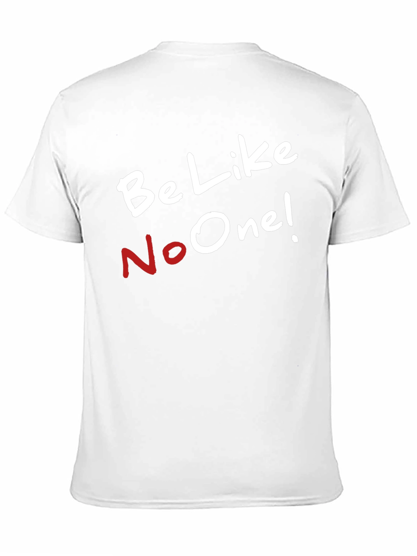 Be Like No One T-Shirt - Unique Style