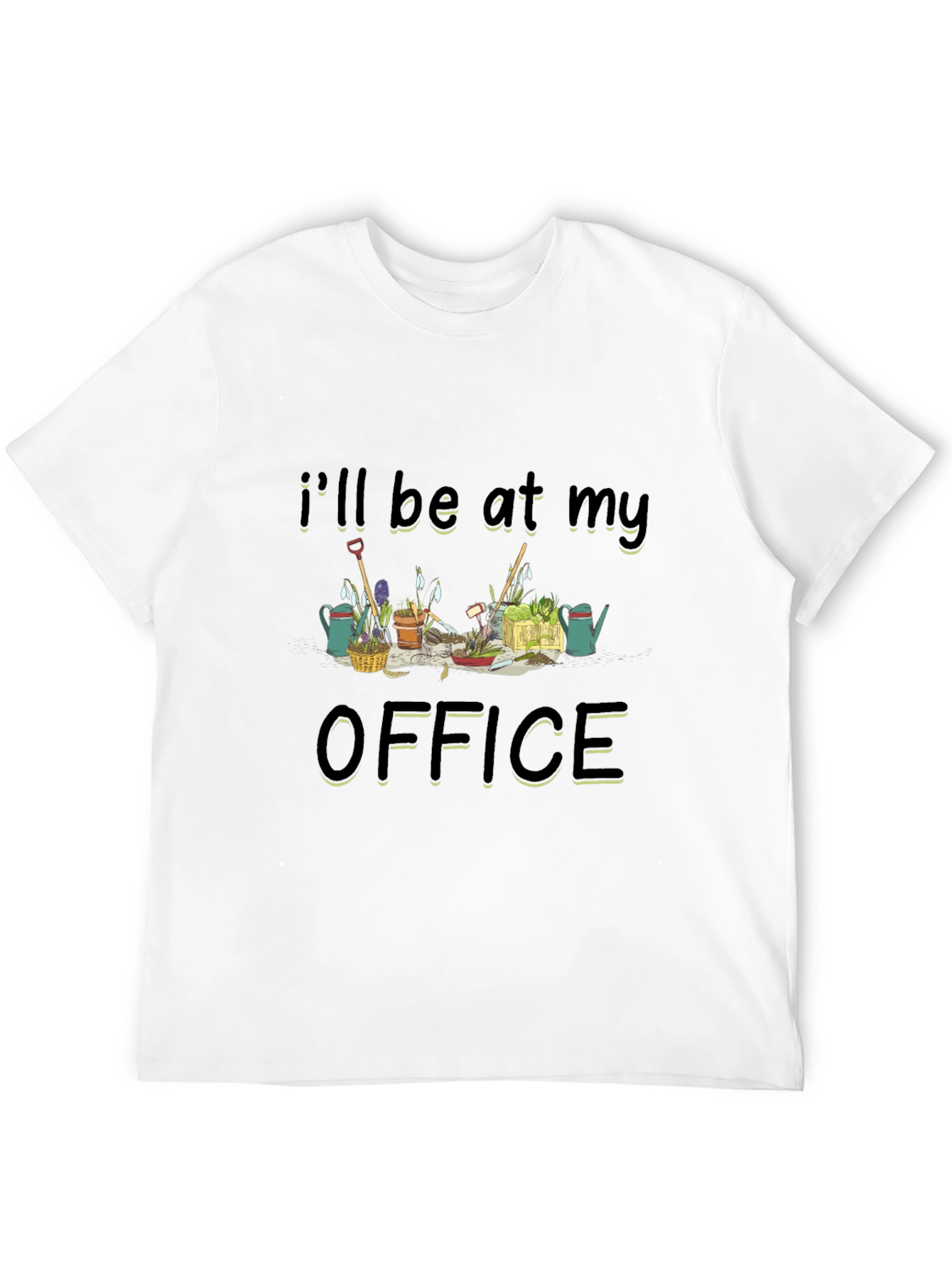 Gardening Office T-Shirt - Ill Be At My Office