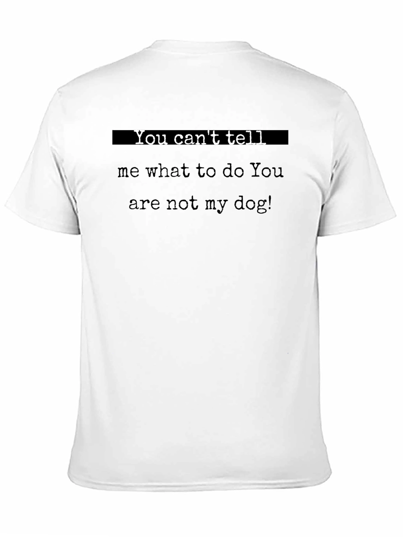 You Cant Tell Me What to Do T-Shirt