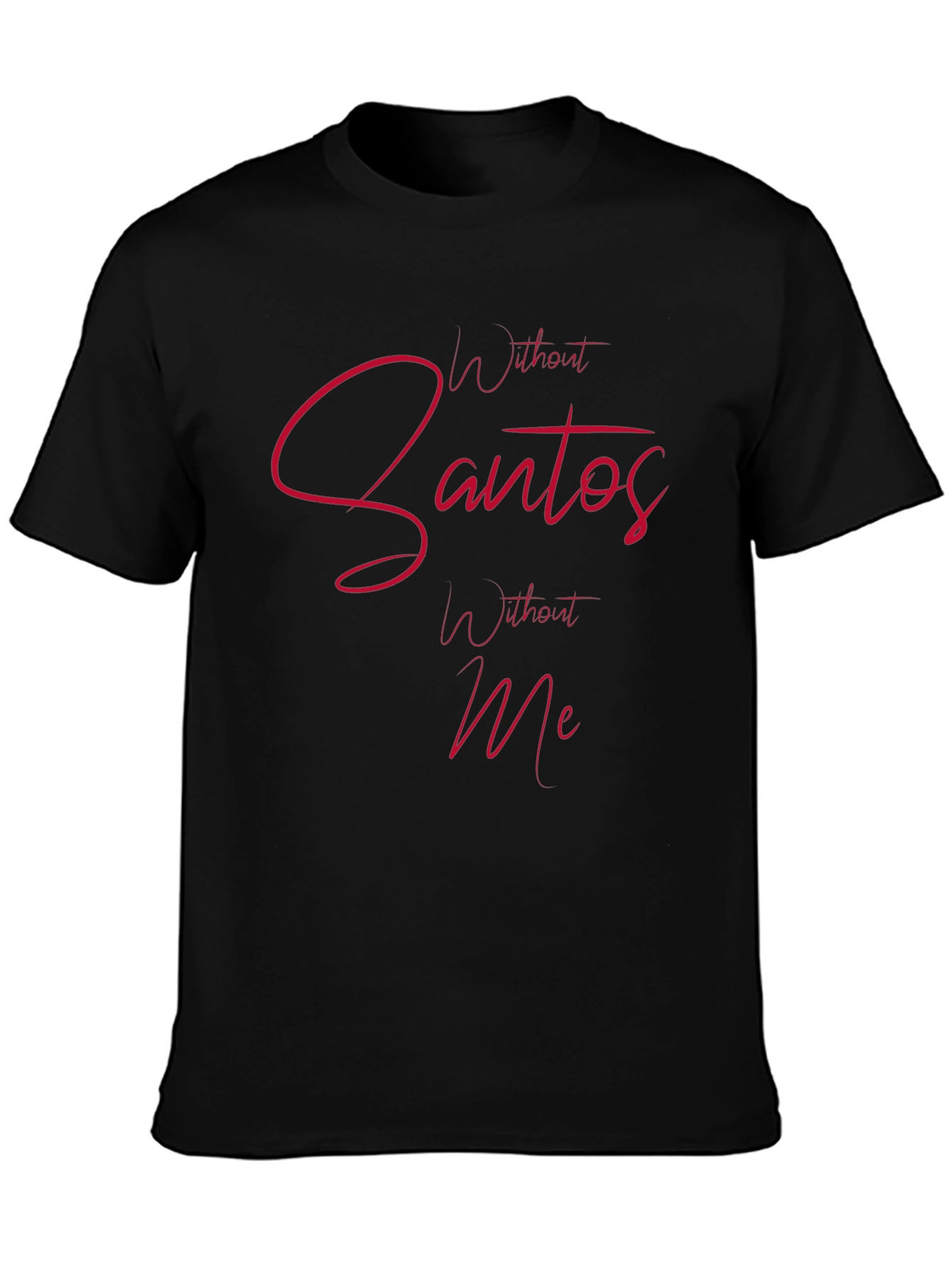 Without Santos Without Me Mens Tee