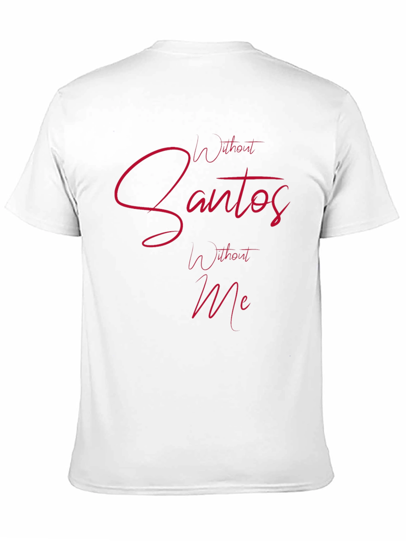 Without Santos Without Me Mens Tee