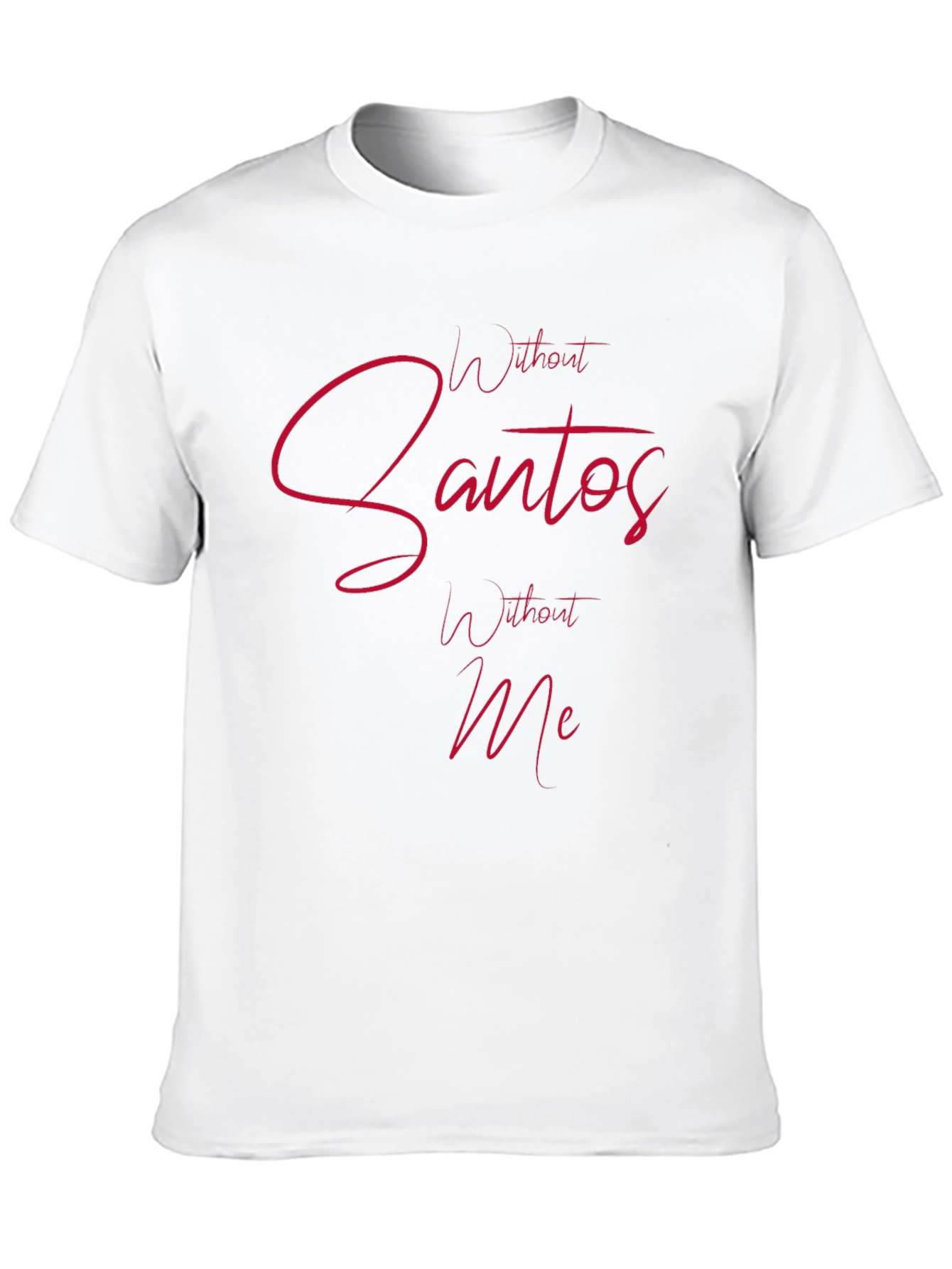 Without Santos Without Me Mens Tee