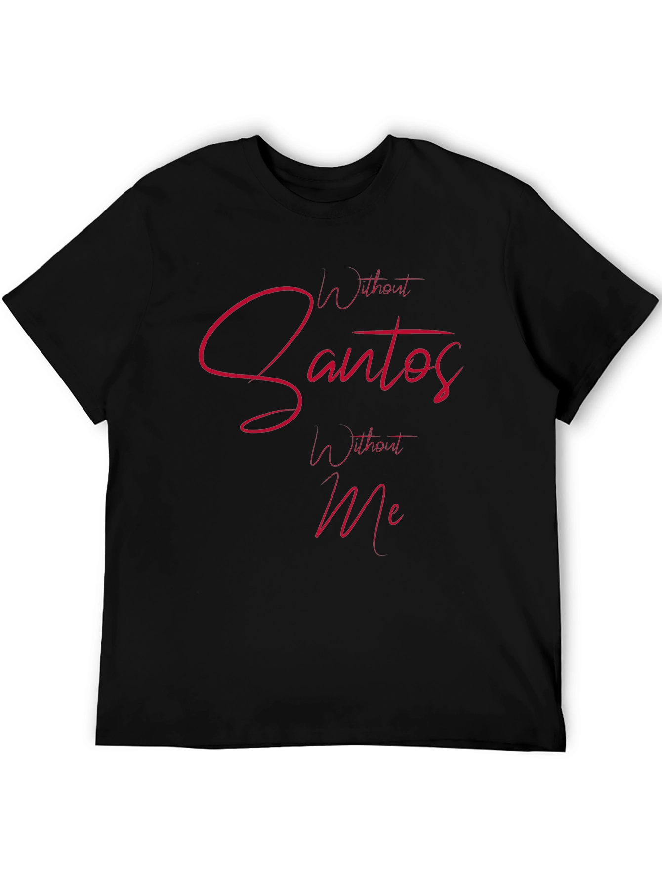 Without Santos Without Me Mens Tee