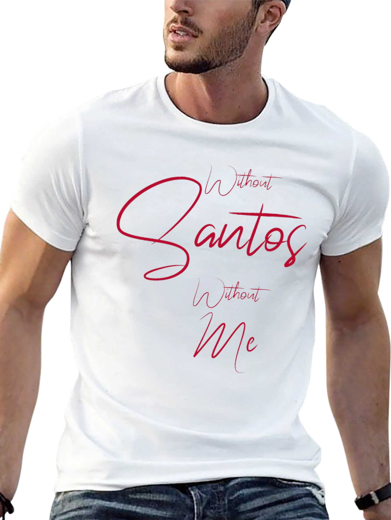 Without Santos Without Me Mens Tee