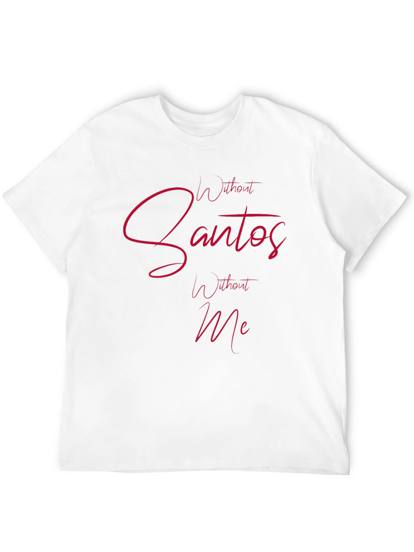 Without Santos Without Me Mens Tee