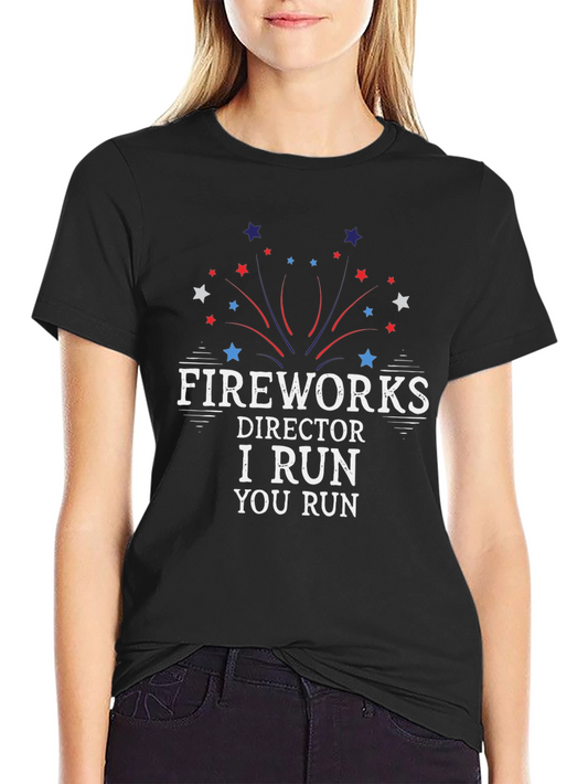 Fireworks Director T-Shirt - I Run You Run - Patriotic 4th of July Tee