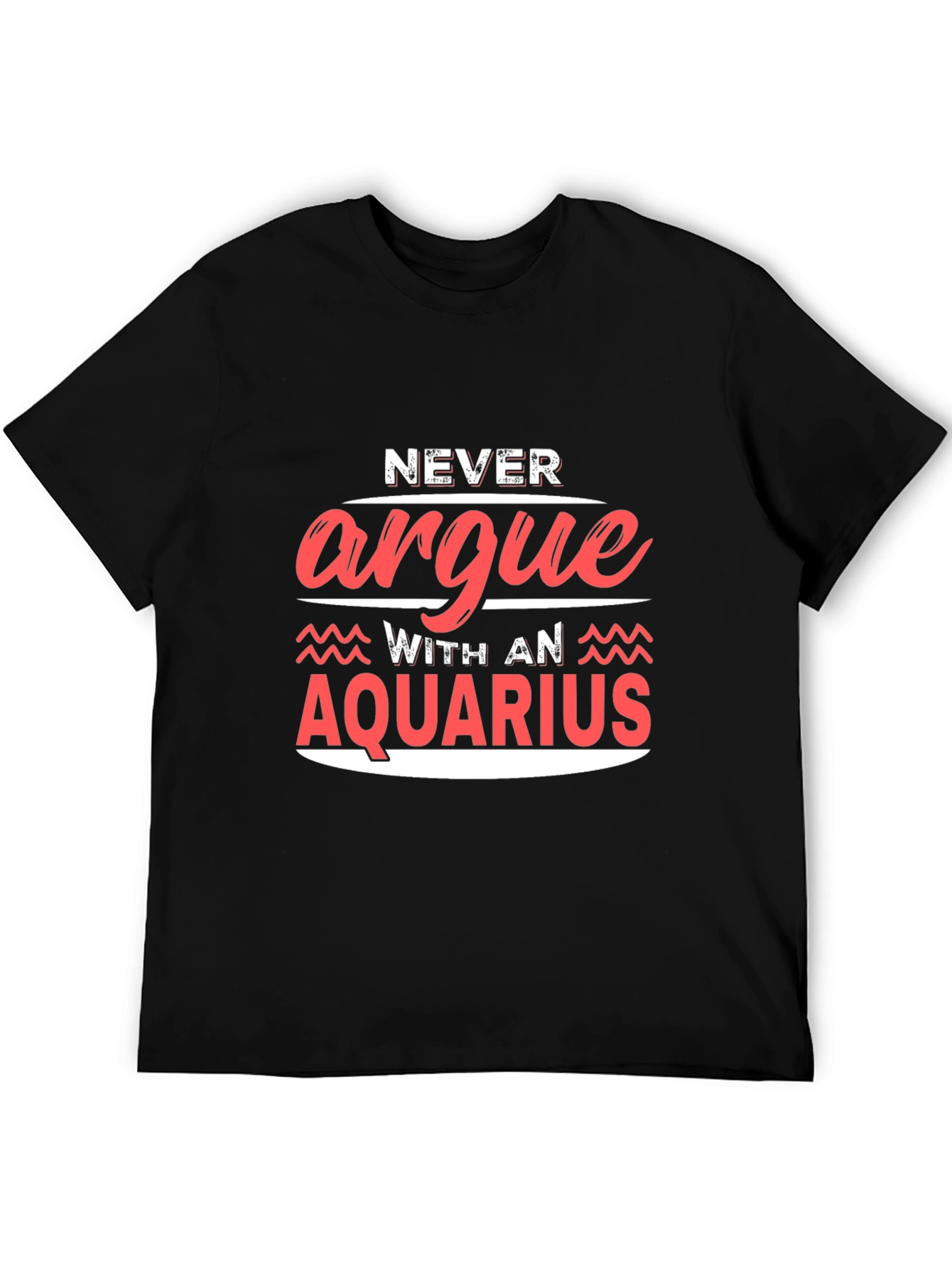 Never Argue With An Aquarius Graphic Tee