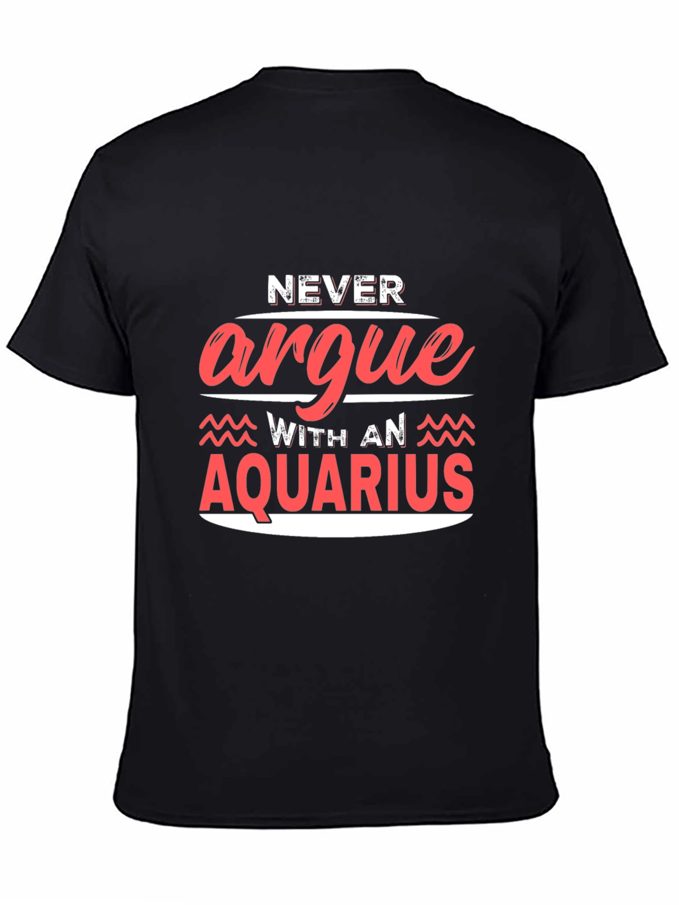 Never Argue With An Aquarius Graphic Tee