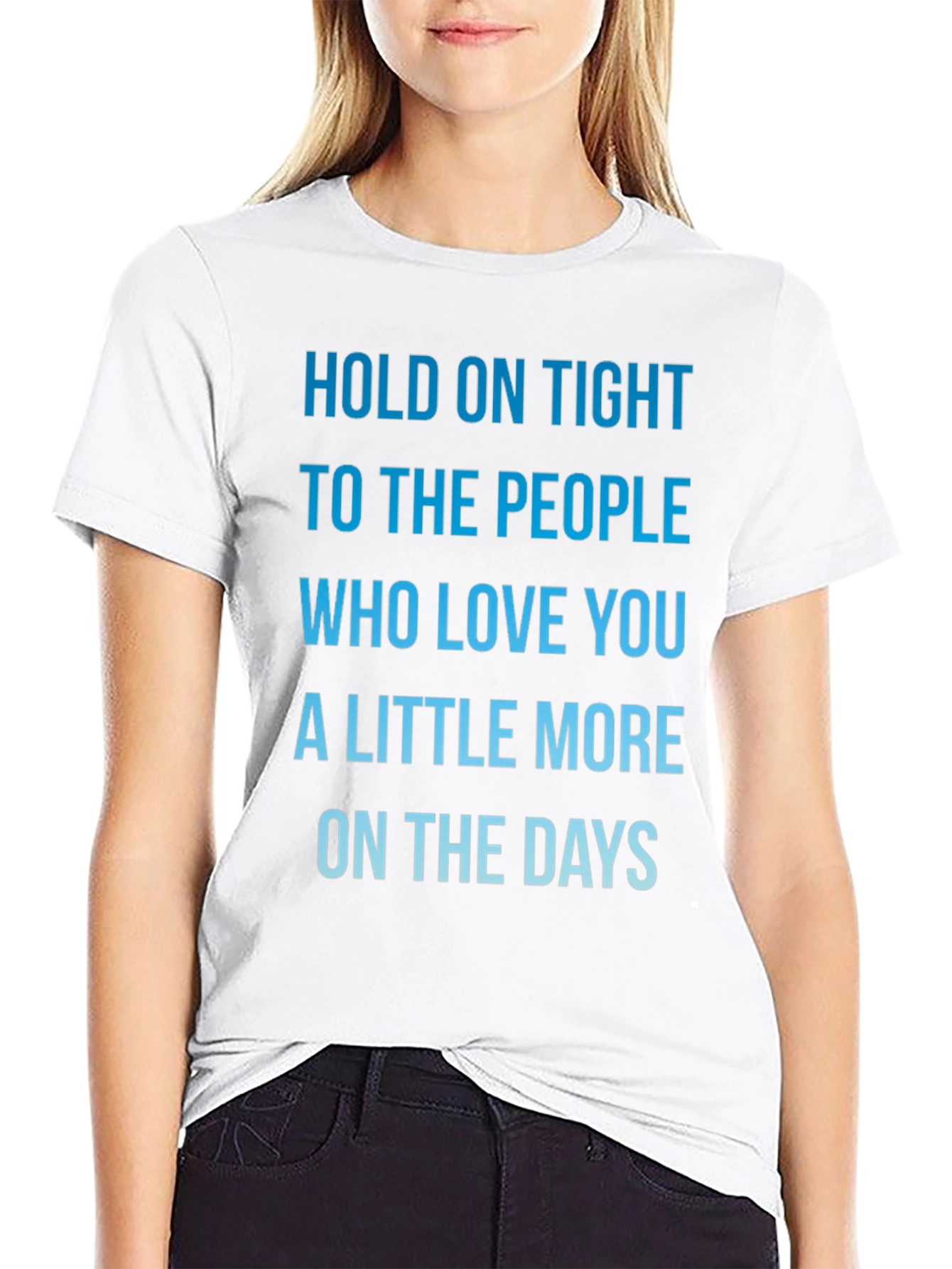 Inspirational Love Quote T-Shirt - Hold On Tight!