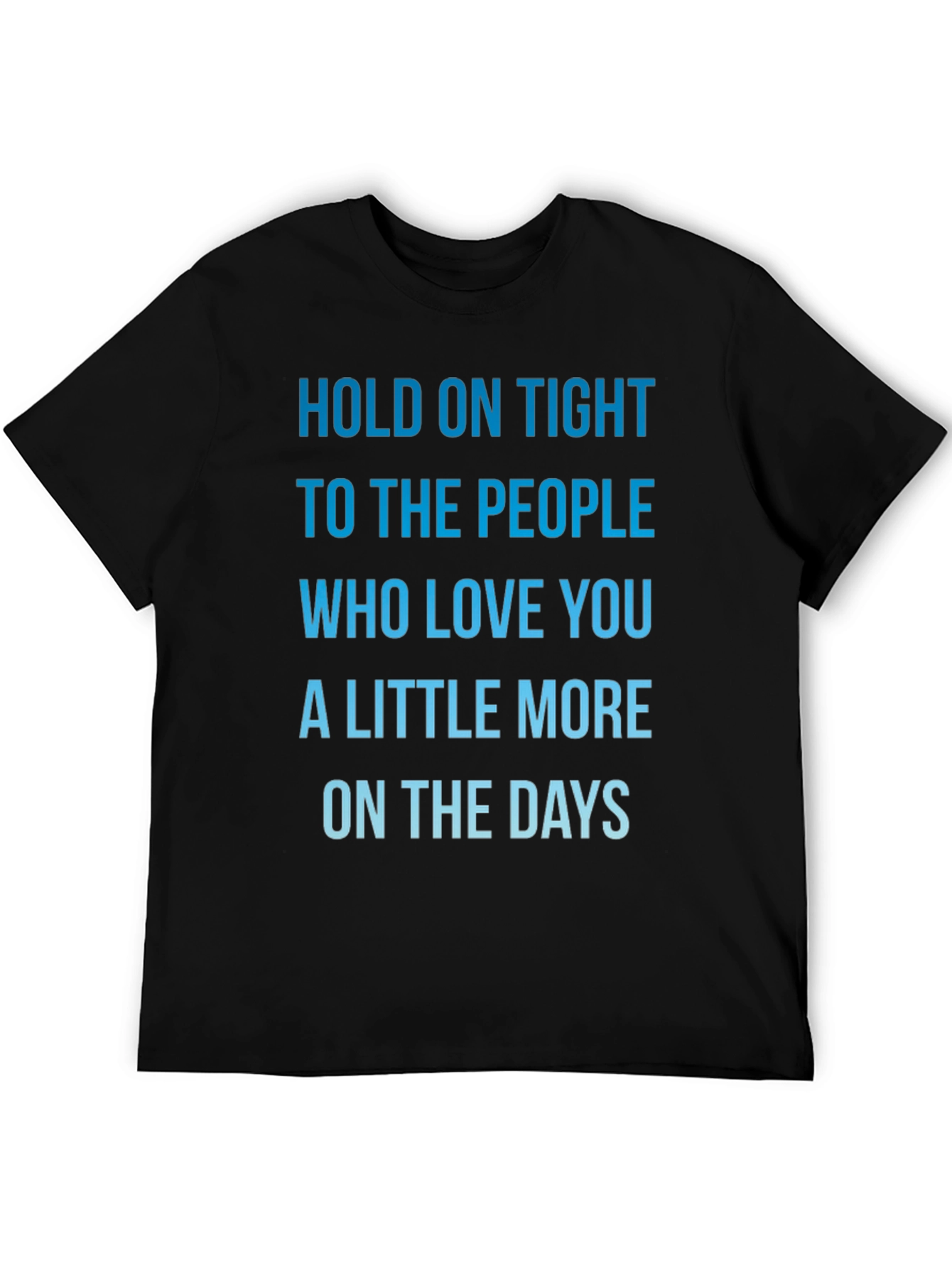 Inspirational Love Quote T-Shirt - Hold On Tight!