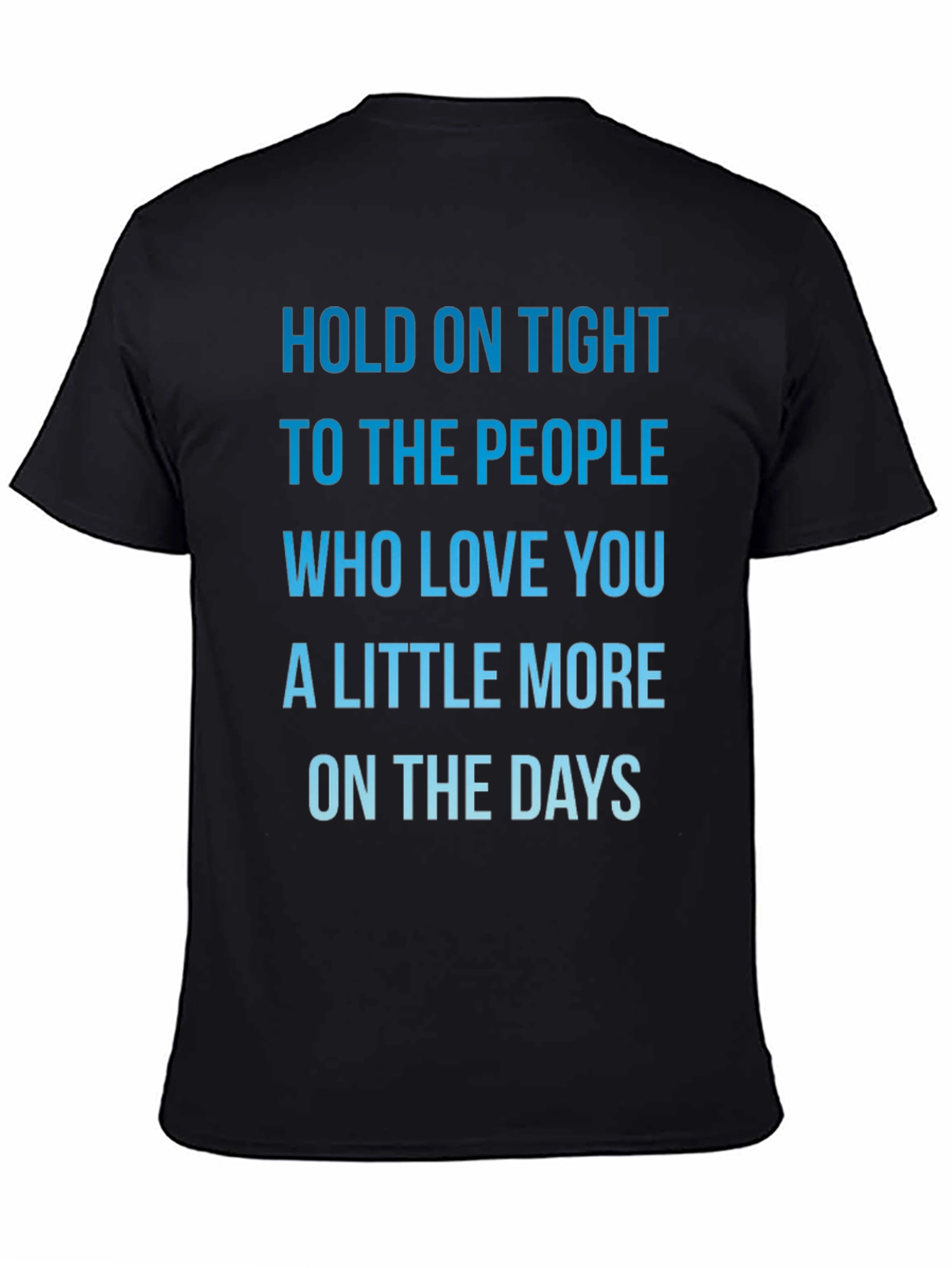 Inspirational Love Quote T-Shirt - Hold On Tight!
