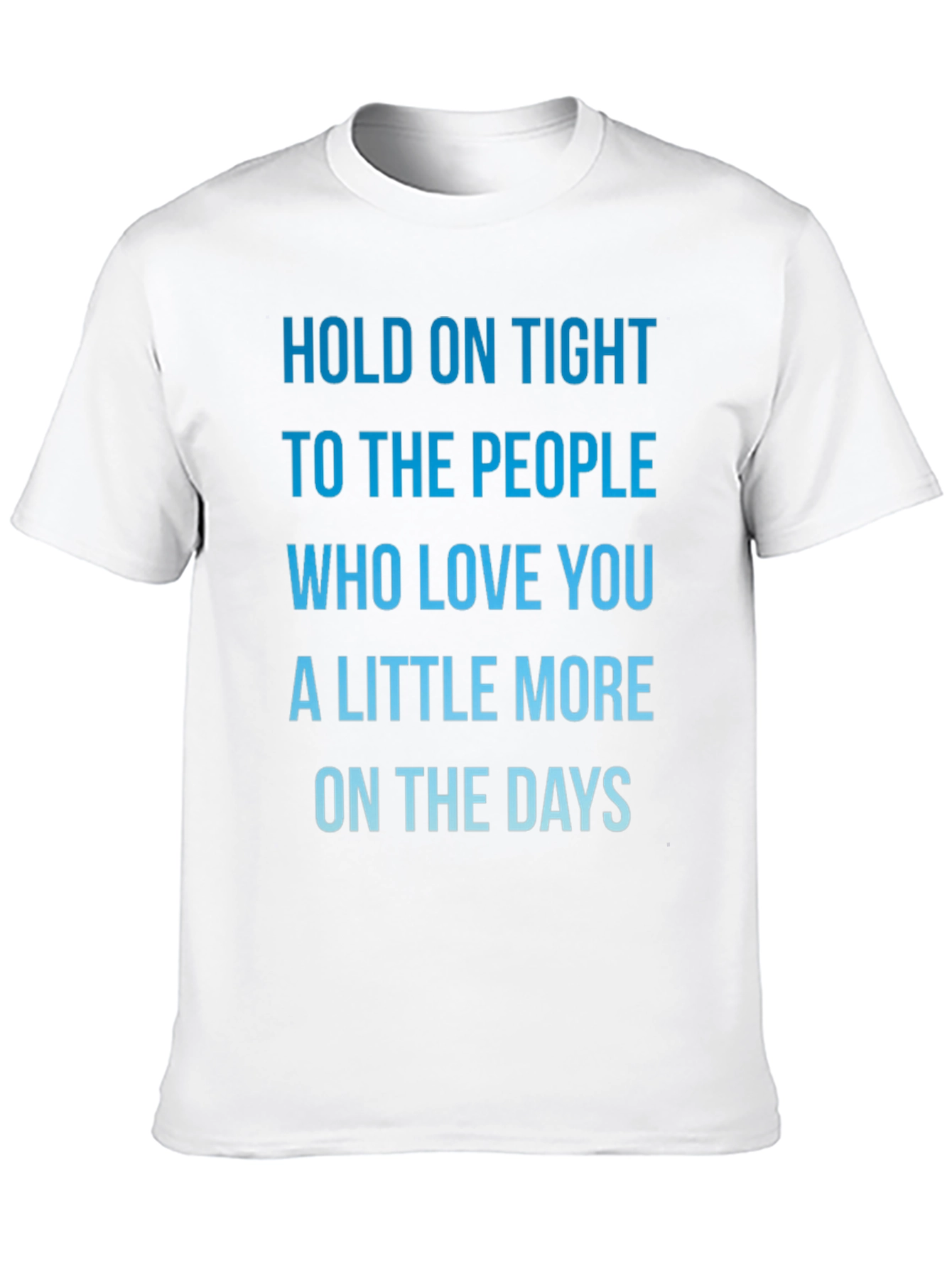 Inspirational Love Quote T-Shirt - Hold On Tight!