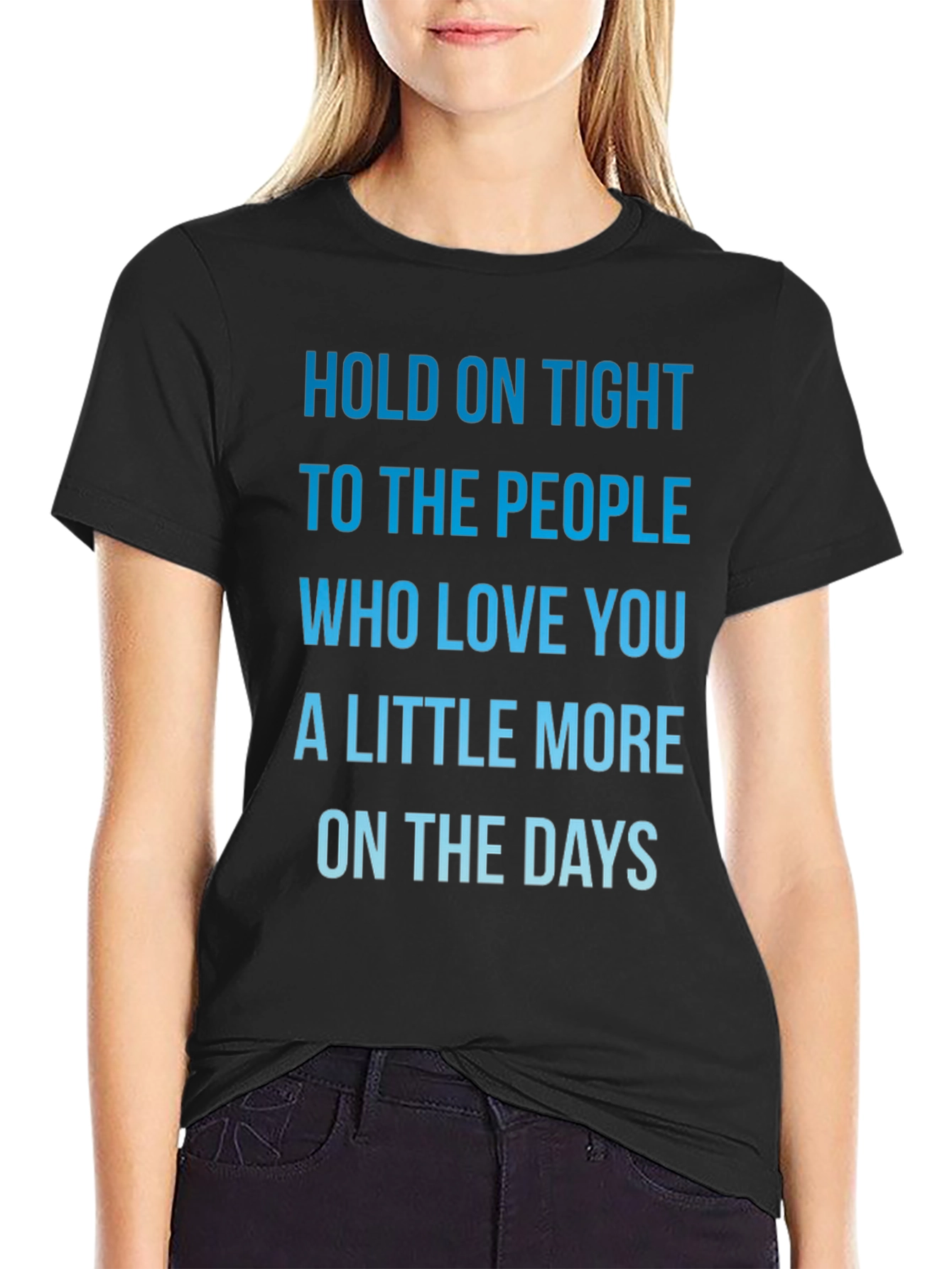 Inspirational Love Quote T-Shirt - Hold On Tight!