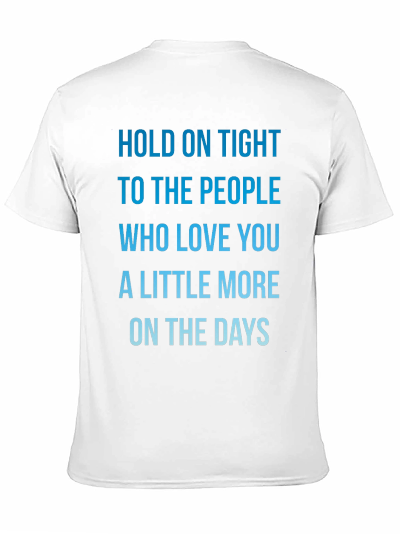 Inspirational Love Quote T-Shirt - Hold On Tight!