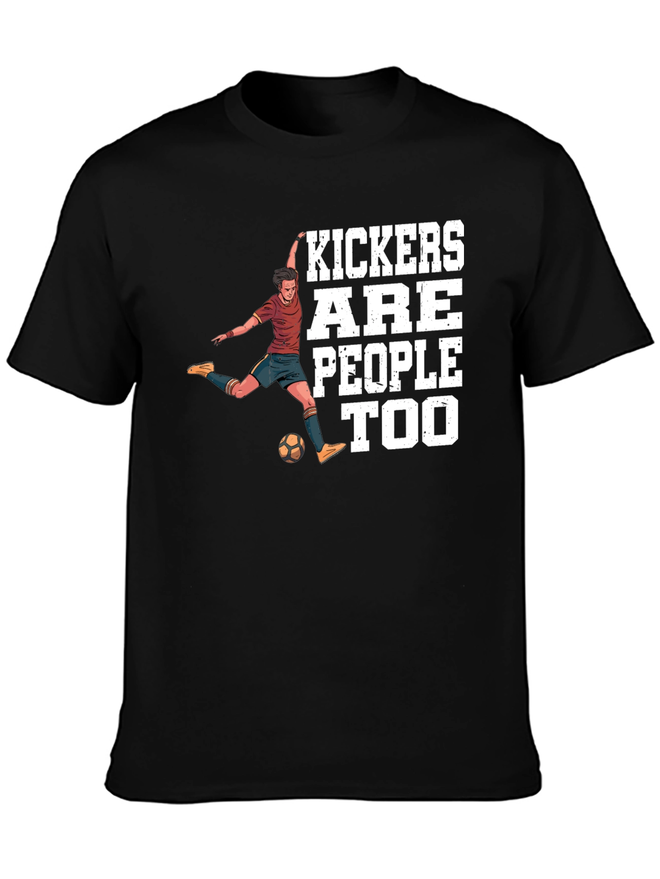 Kickers Are People Too T-Shirt Soccer Player Tee