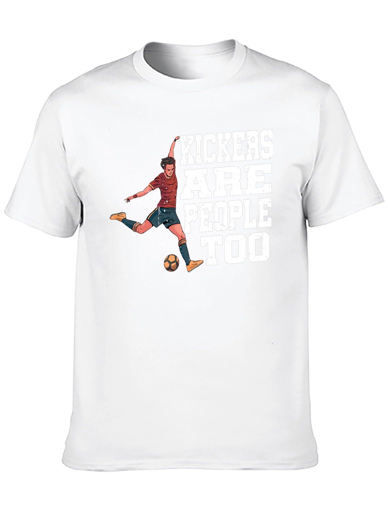 Kickers Are People Too T-Shirt Soccer Player Tee
